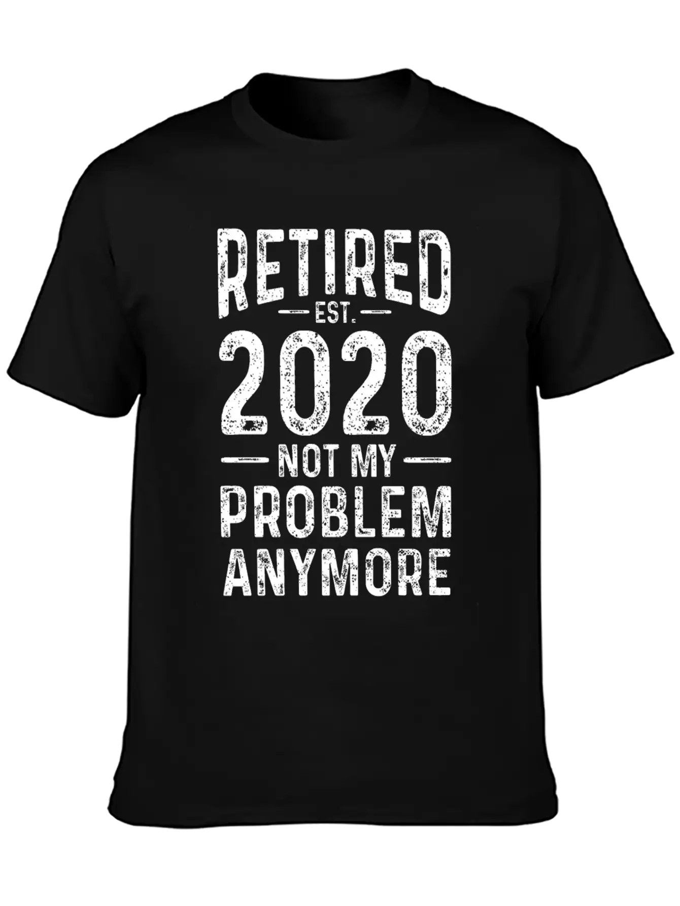 Retired 2020 Not My Problem Anymore Basic Graphic T-Shirt – Daily Comfort In Soft Cotton