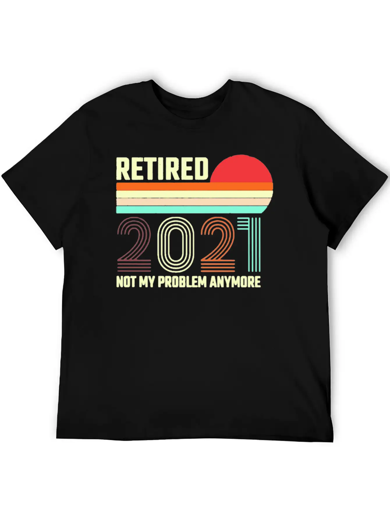 Retired 2021 Not My Problem Anymore Basic Graphic T-Shirt – Daily Comfort In Soft Cotton