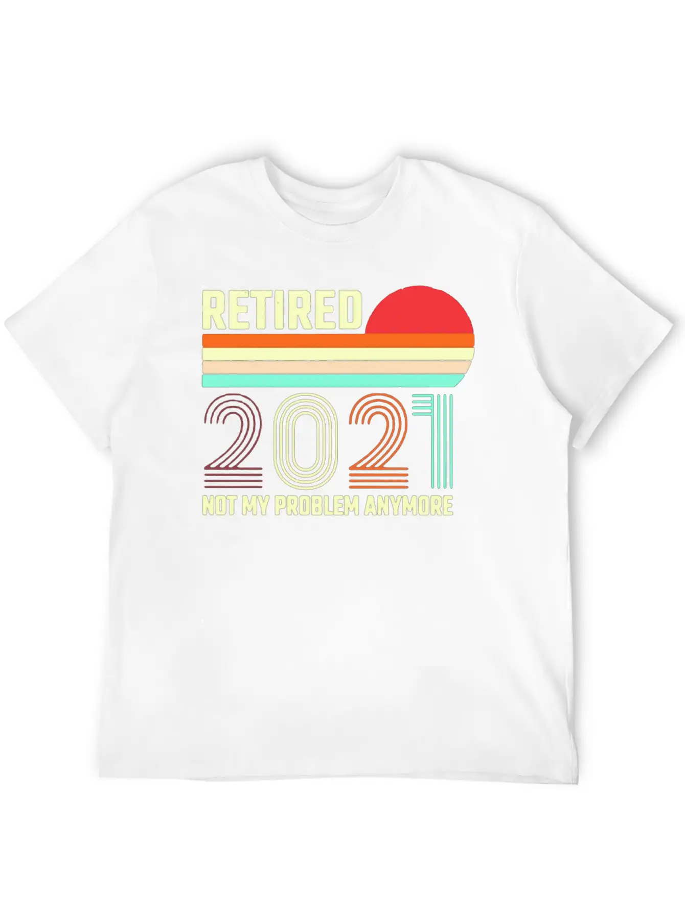 Retired 2021 Not My Problem Anymore Basic Graphic T-Shirt – Daily Comfort In Soft Cotton