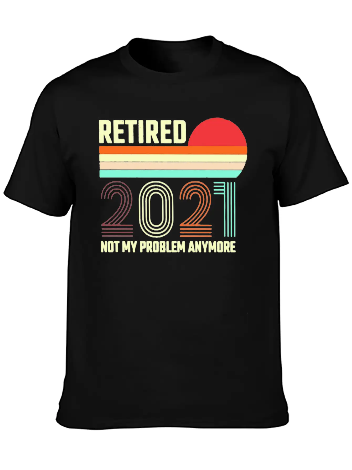Retired 2021 Not My Problem Anymore Basic Graphic T-Shirt – Daily Comfort In Soft Cotton