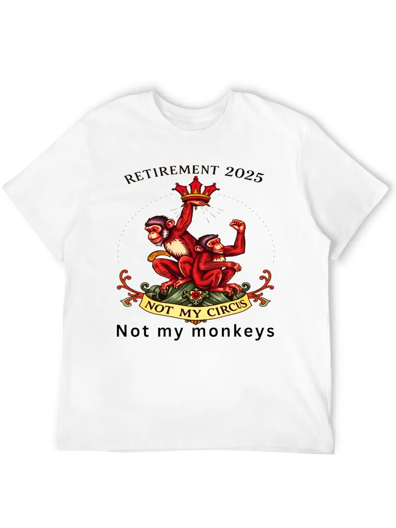 Retirement 2025 - Not My Circus, Not My Monkeys Unisex Short Sleeve Soft Cotton T-Shirt – Casual Everyday Wear
