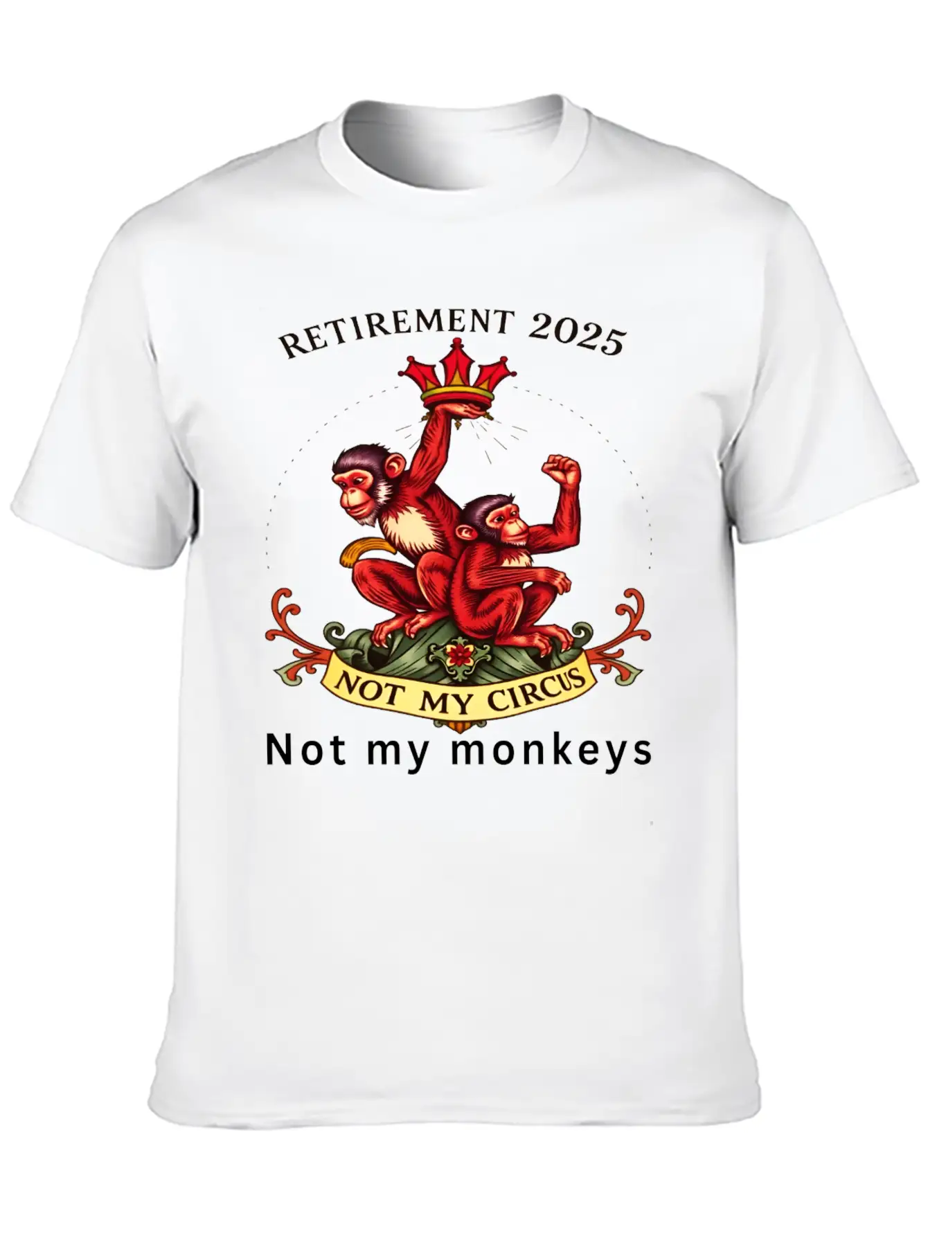 Retirement 2025 - Not My Circus, Not My Monkeys Unisex Short Sleeve Soft Cotton T-Shirt – Casual Everyday Wear