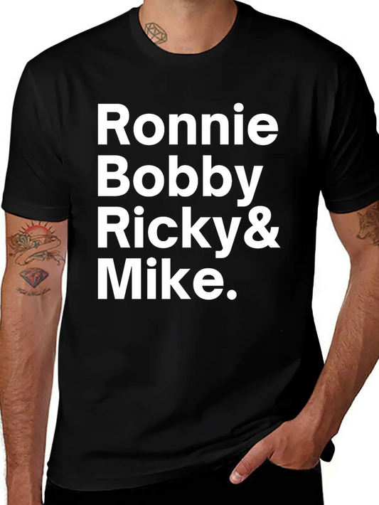 Ronnie Bobby Ricky And Mike Unisex Short Sleeve Soft Cotton T-Shirt – Casual Everyday Wear