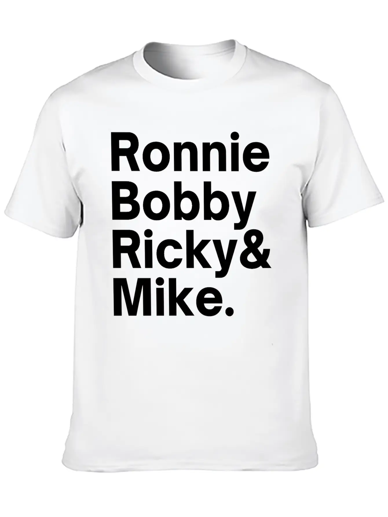Ronnie Bobby Ricky And Mike Unisex Short Sleeve Soft Cotton T-Shirt – Casual Everyday Wear