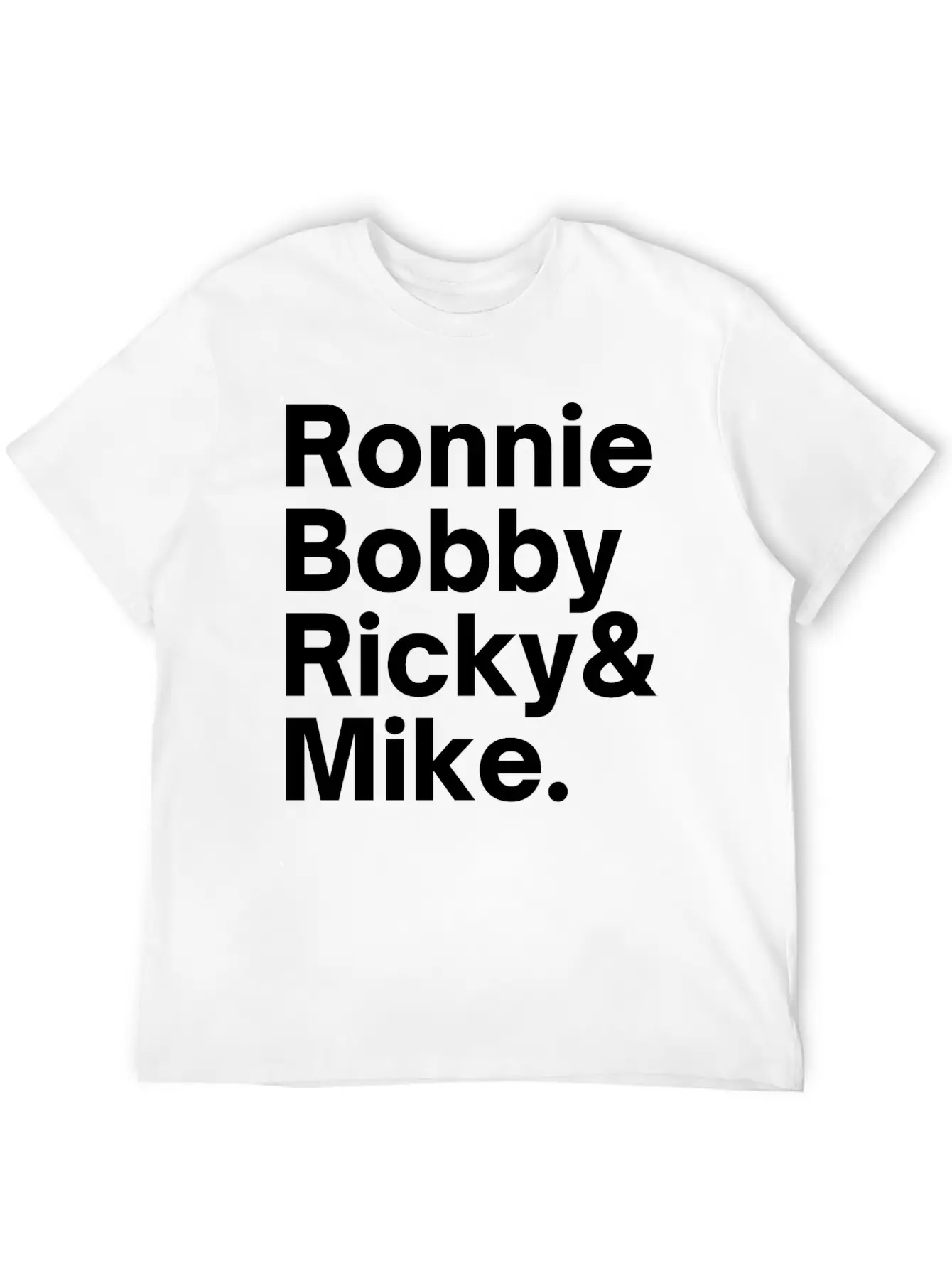 Ronnie Bobby Ricky And Mike Unisex Short Sleeve Soft Cotton T-Shirt – Casual Everyday Wear
