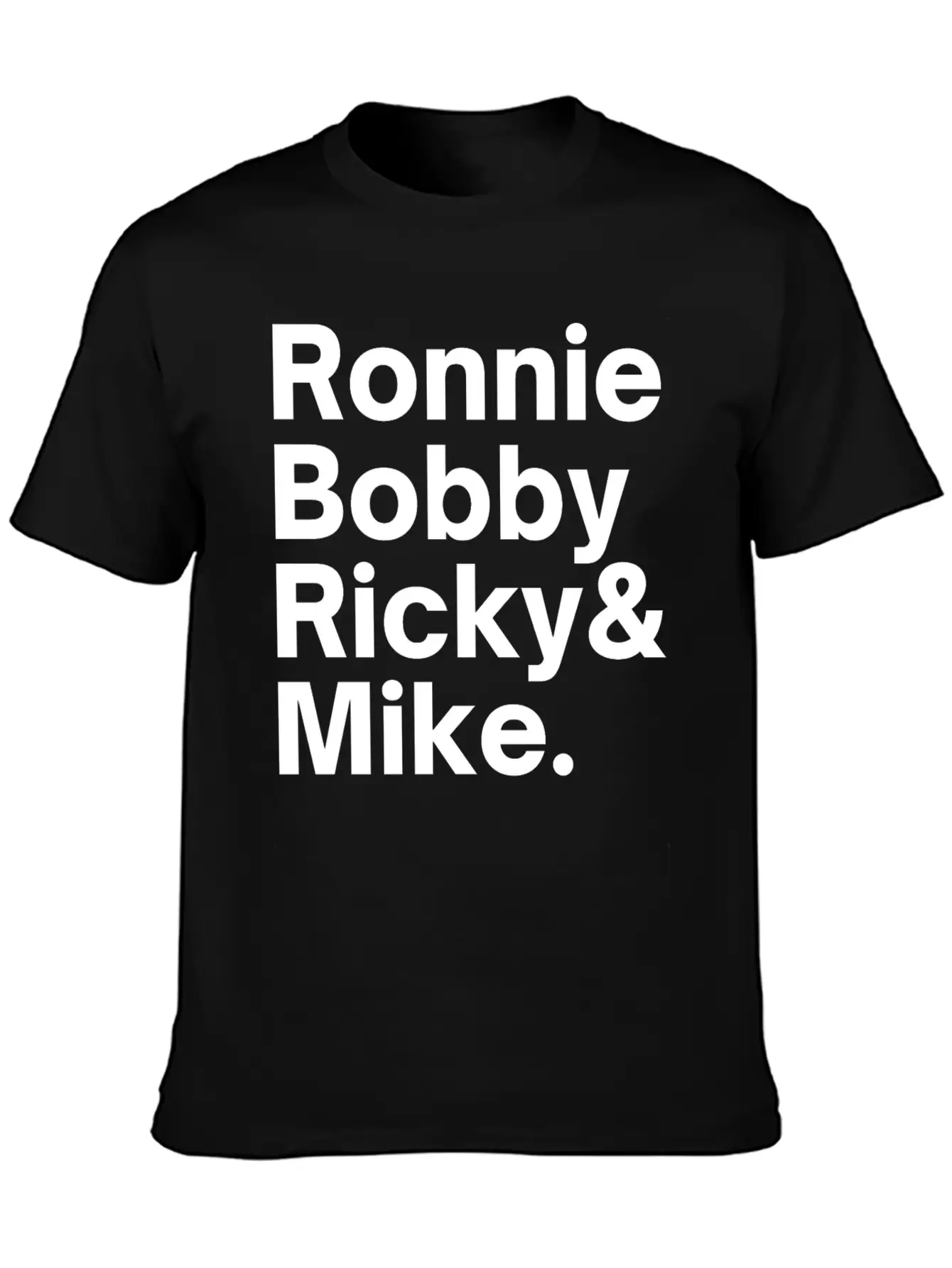 Ronnie Bobby Ricky And Mike Unisex Short Sleeve Soft Cotton T-Shirt – Casual Everyday Wear