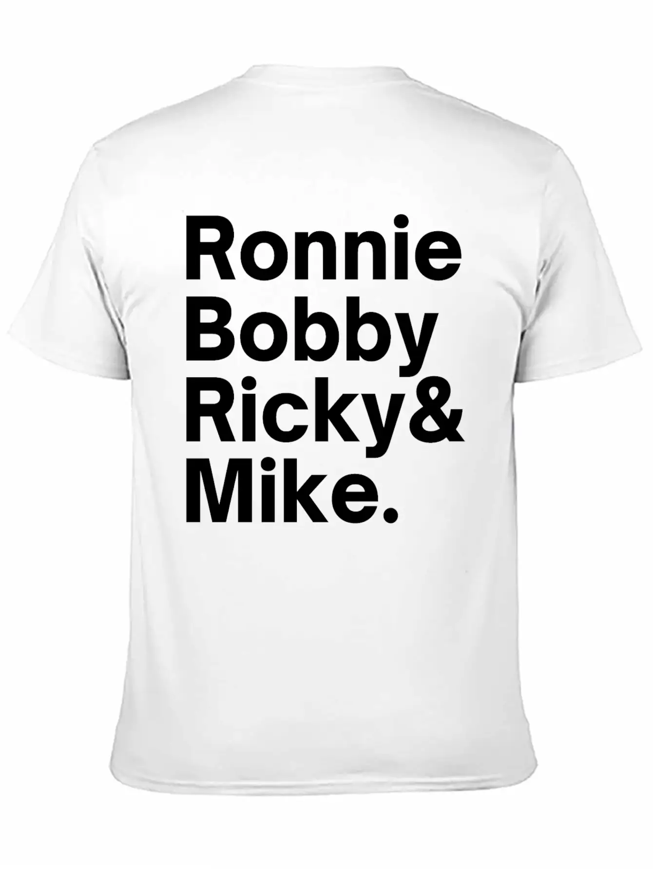 Ronnie Bobby Ricky And Mike Unisex Short Sleeve Soft Cotton T-Shirt – Casual Everyday Wear