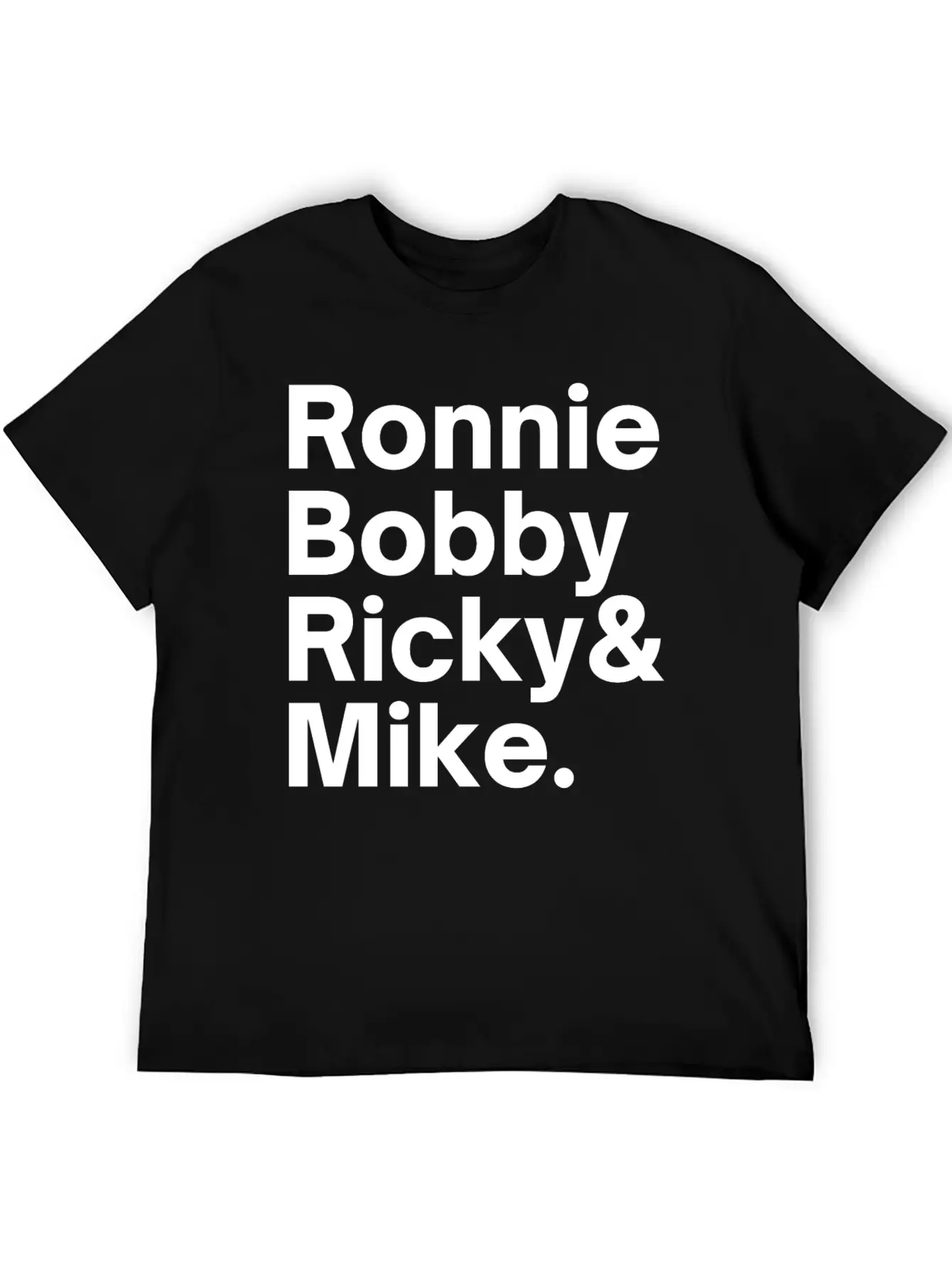 Ronnie Bobby Ricky And Mike Unisex Short Sleeve Soft Cotton T-Shirt – Casual Everyday Wear