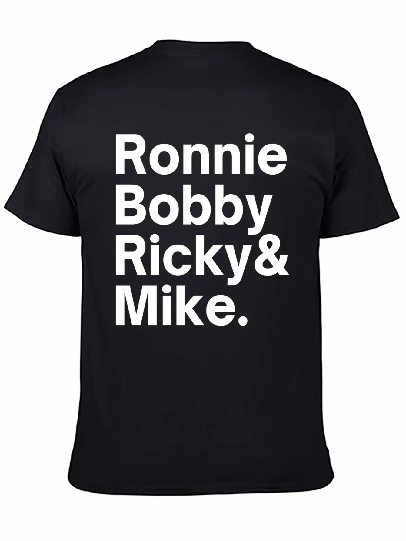 Ronnie Bobby Ricky And Mike Unisex Short Sleeve Soft Cotton T-Shirt – Casual Everyday Wear