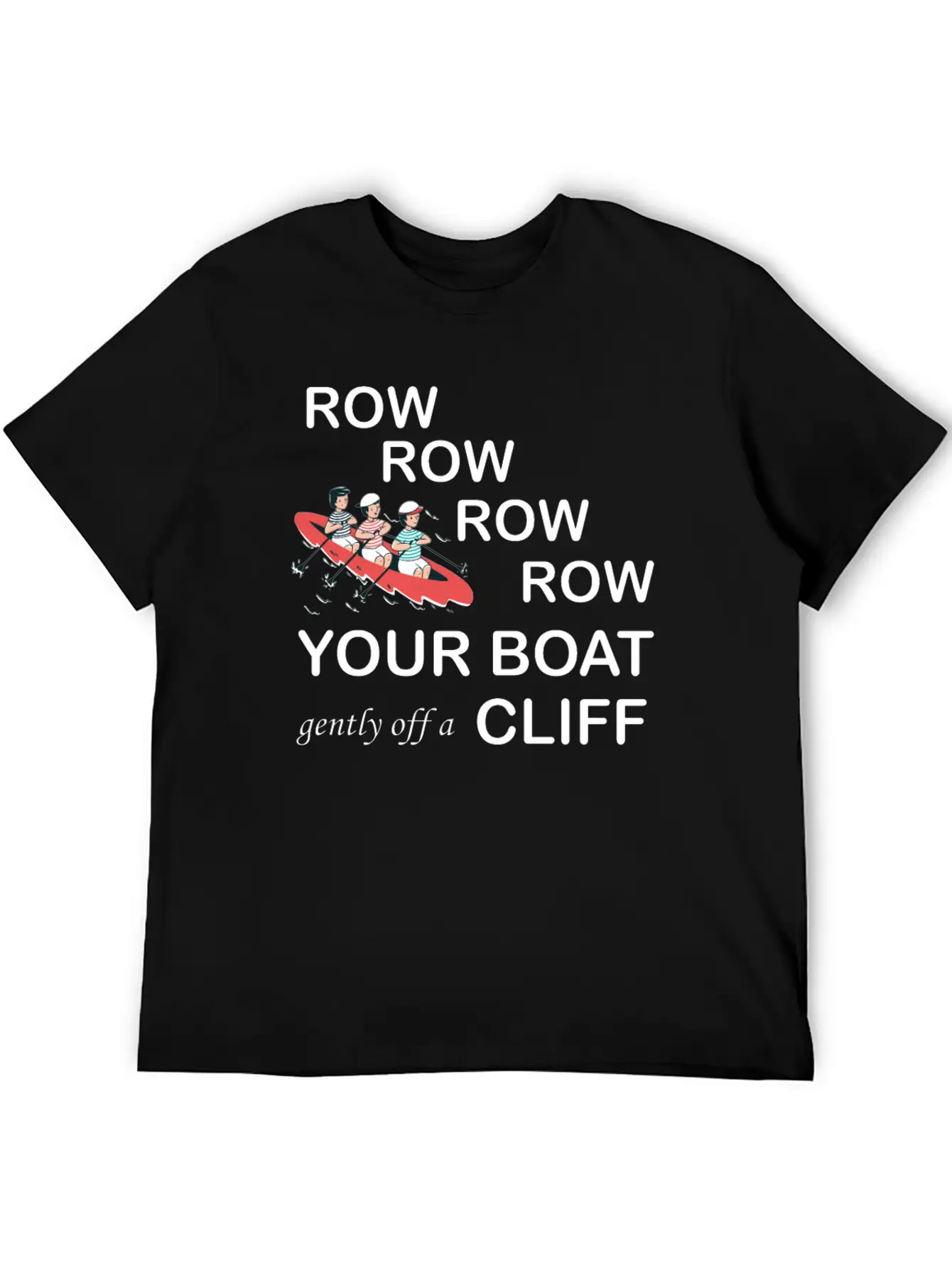 Row, Row, Row You're Boat Gently Off A Cliff Gift Unisex Short Sleeve Soft Cotton T-Shirt – Casual Everyday Wear