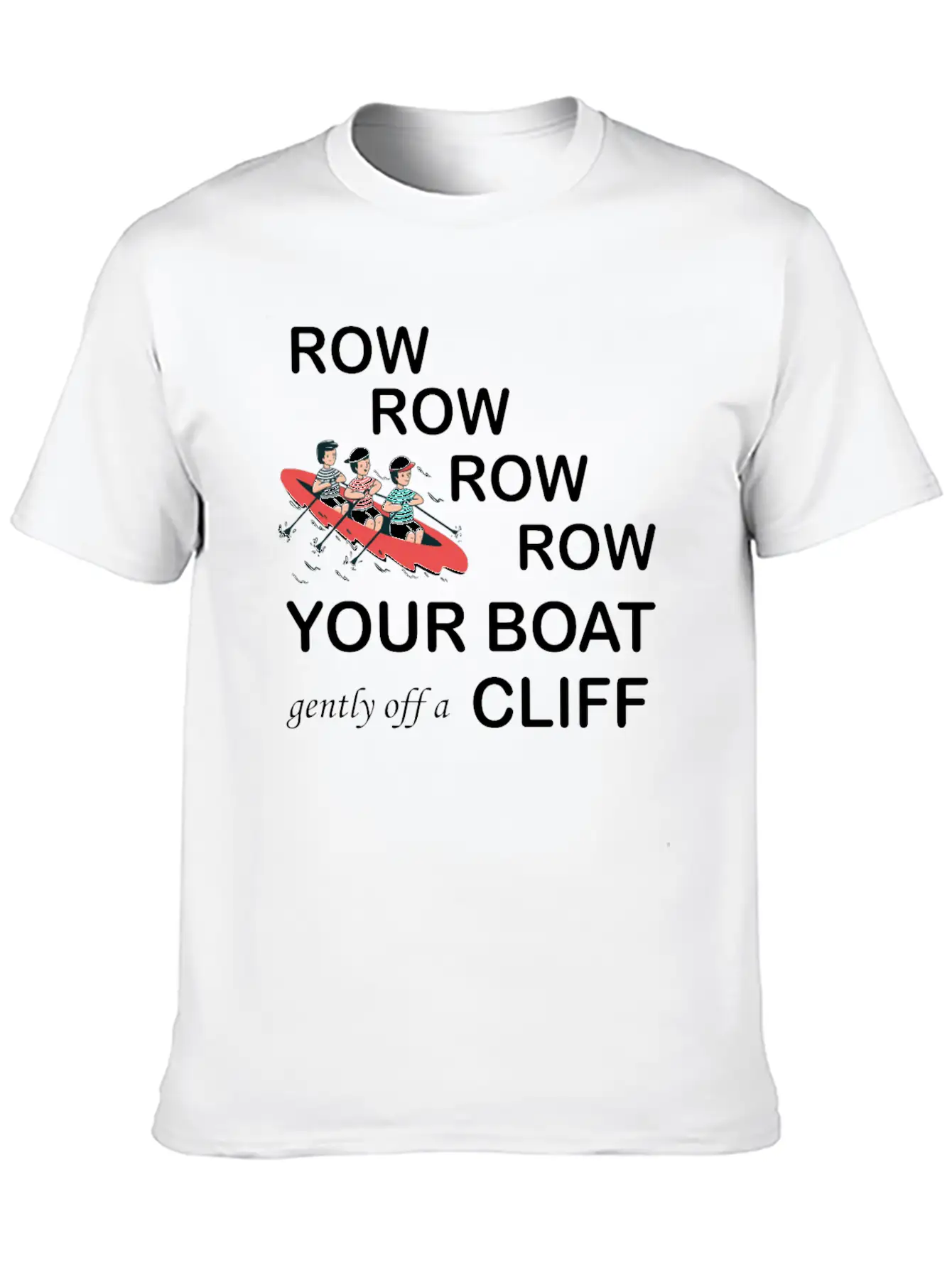 Row, Row, Row You're Boat Gently Off A Cliff Gift Unisex Short Sleeve Soft Cotton T-Shirt – Casual Everyday Wear