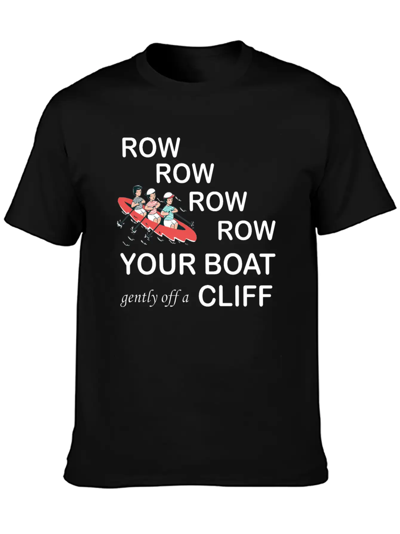 Row, Row, Row You're Boat Gently Off A Cliff Gift Unisex Short Sleeve Soft Cotton T-Shirt – Casual Everyday Wear