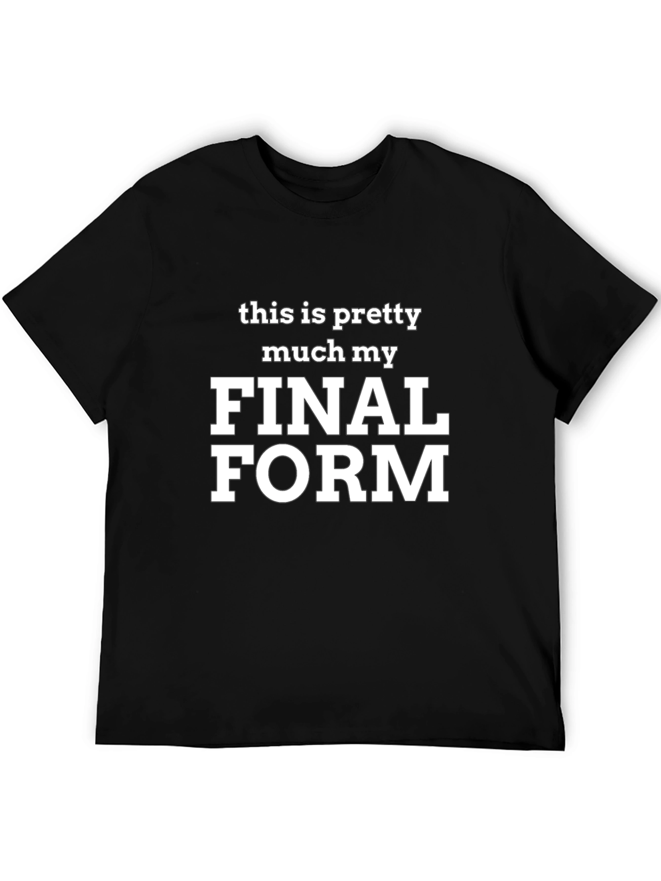 Final Form T-Shirt - Funny Slogan Tee