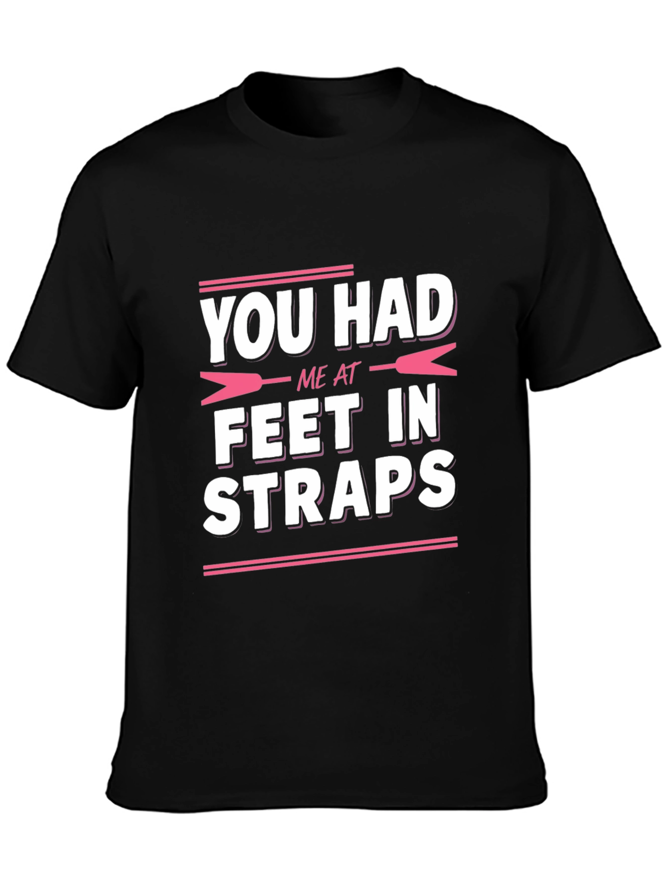 You Had Me at Feet in Straps T-Shirt