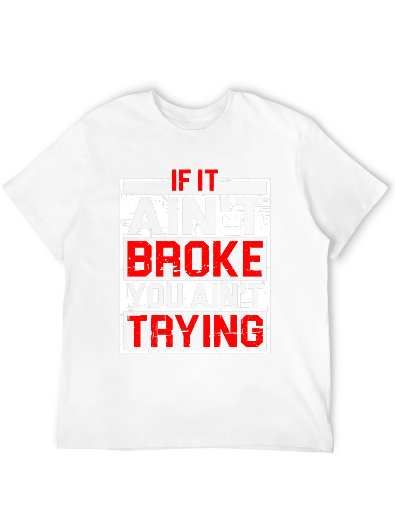 If It Aint Broke T-Shirt - Funny Slogan Tee