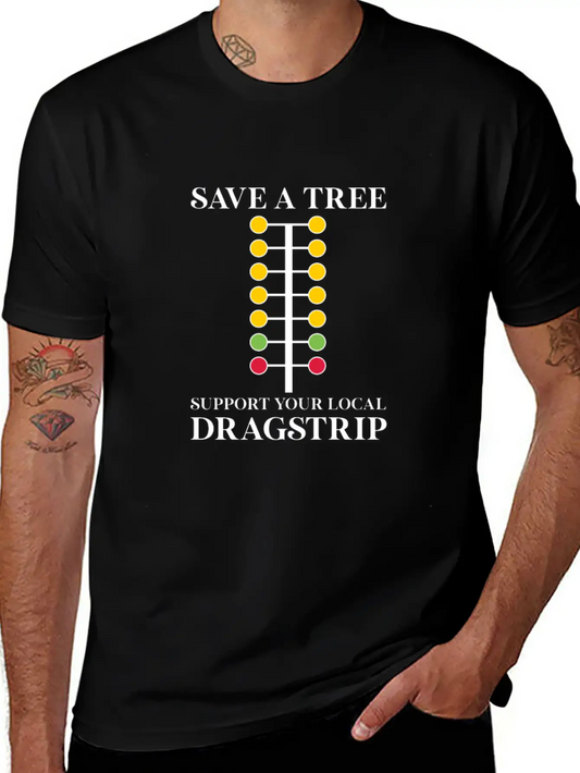 Save A Tree Support Your Local Dragstrip Stylish Everyday T-Shirt – Unisex Basic Cotton Tee