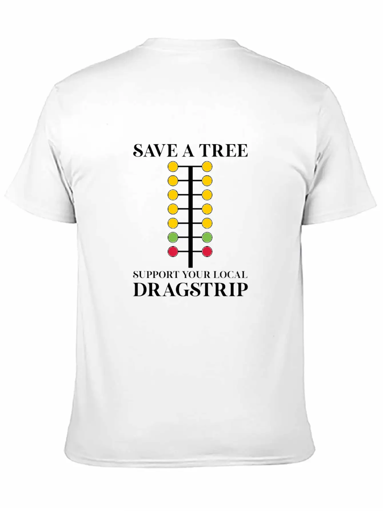Save A Tree Support Your Local Dragstrip Stylish Everyday T-Shirt – Unisex Basic Cotton Tee