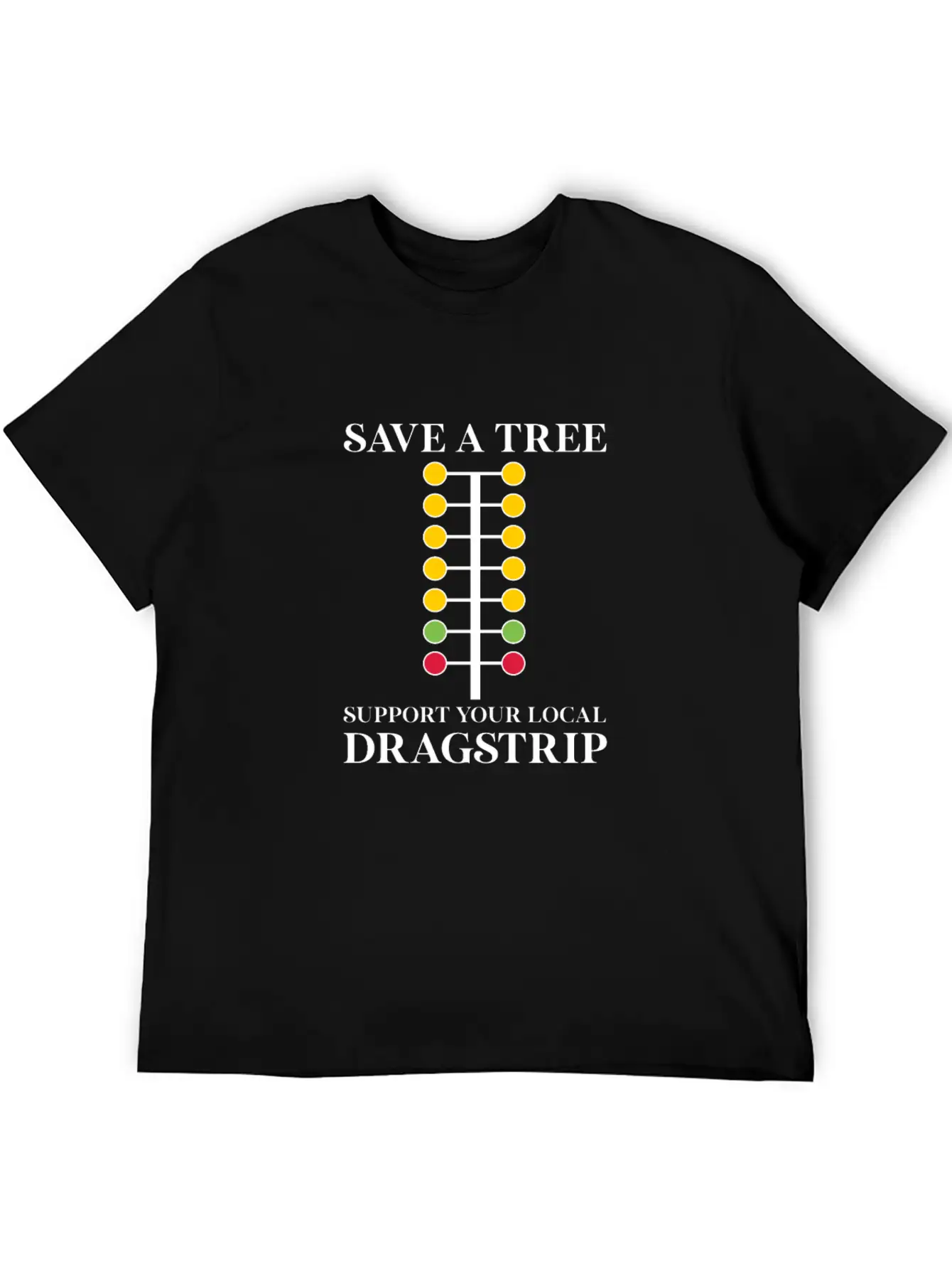 Save A Tree Support Your Local Dragstrip Stylish Everyday T-Shirt – Unisex Basic Cotton Tee