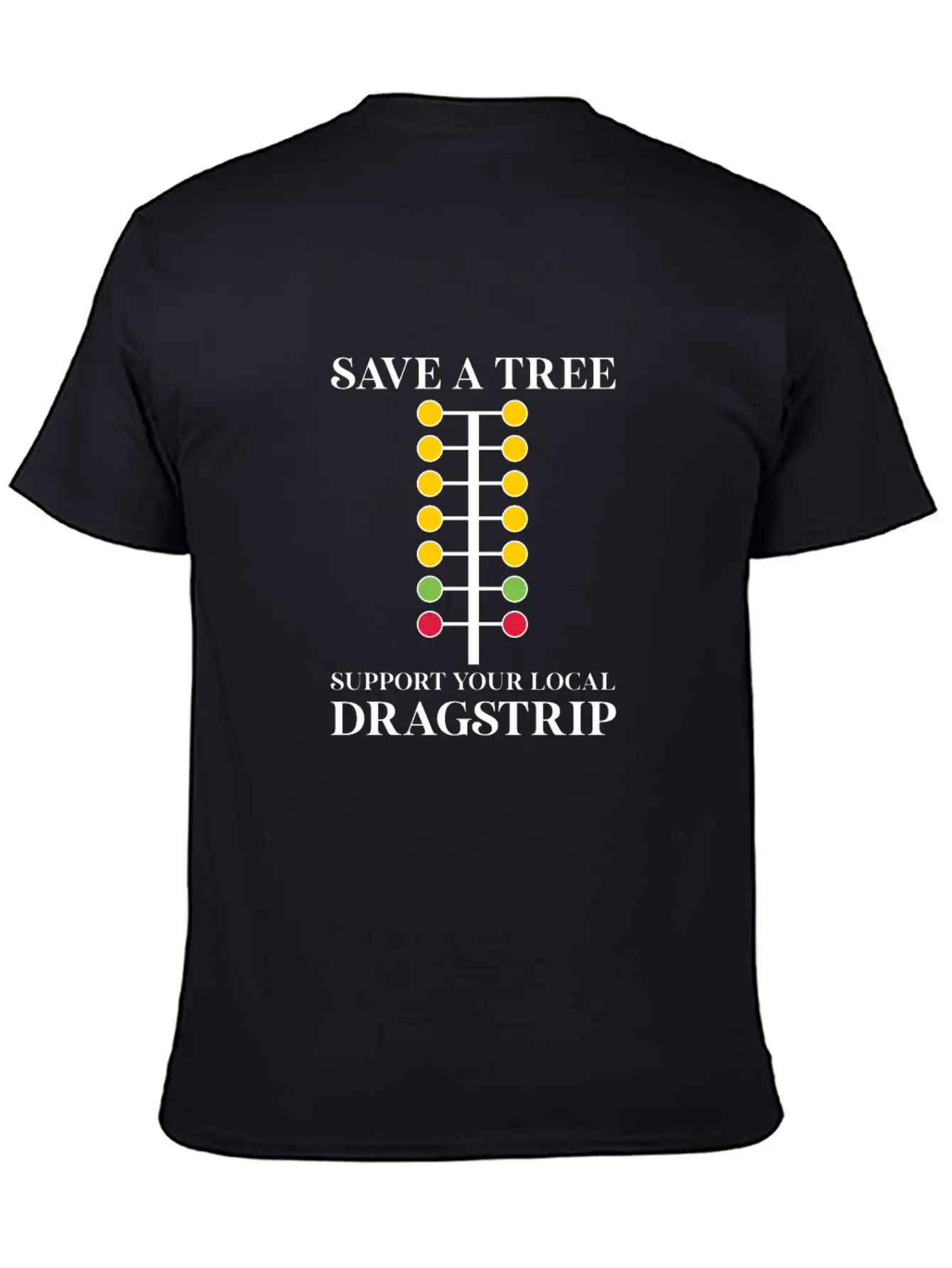 Save A Tree Support Your Local Dragstrip Stylish Everyday T-Shirt – Unisex Basic Cotton Tee