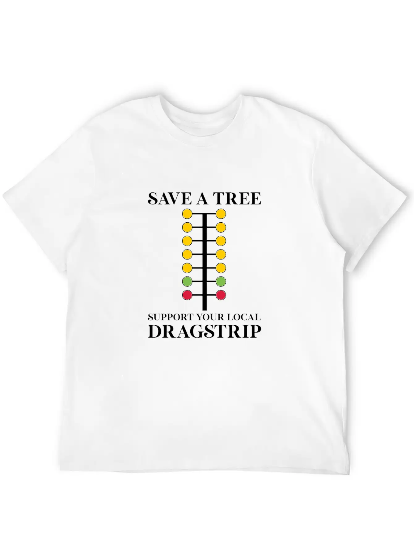 Save A Tree Support Your Local Dragstrip Stylish Everyday T-Shirt – Unisex Basic Cotton Tee