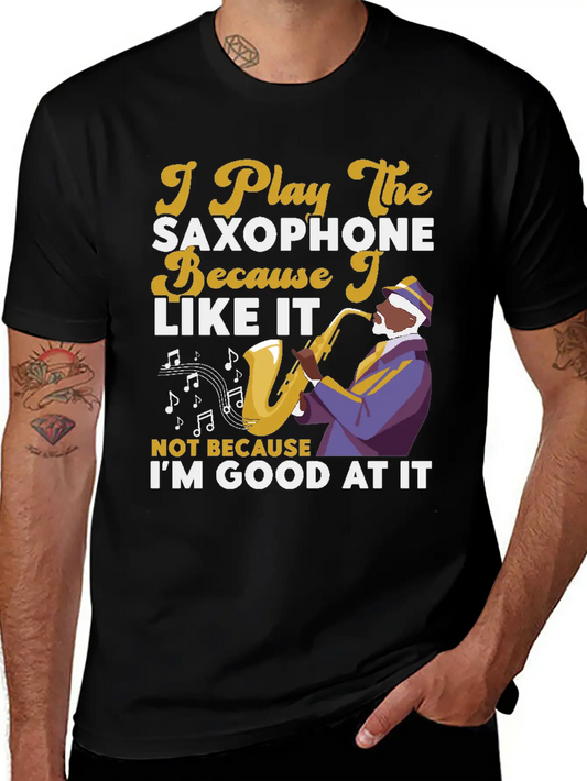 Saxophone I Play The Saxophone Unisex Short Sleeve Soft Cotton T-Shirt – Casual Everyday Wear