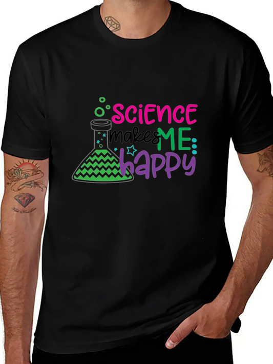 Science Makes Me Happy, Science, STEM, Scientific Stylish Everyday T-Shirt – Unisex Basic Cotton Tee