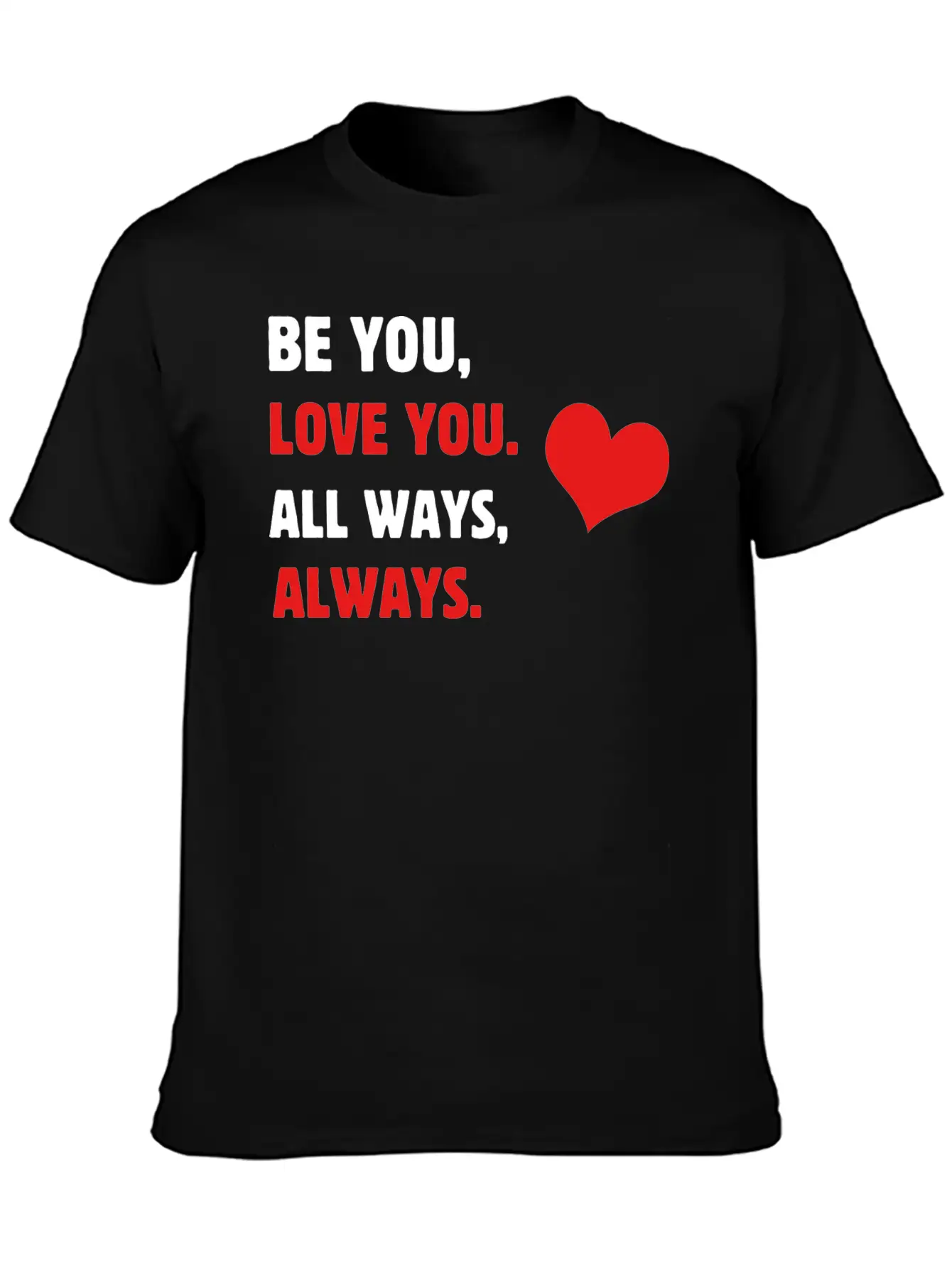 Self-care Be You, Love You. All Ways, Always. Body Stylish Everyday T-Shirt – Unisex Basic Cotton Tee