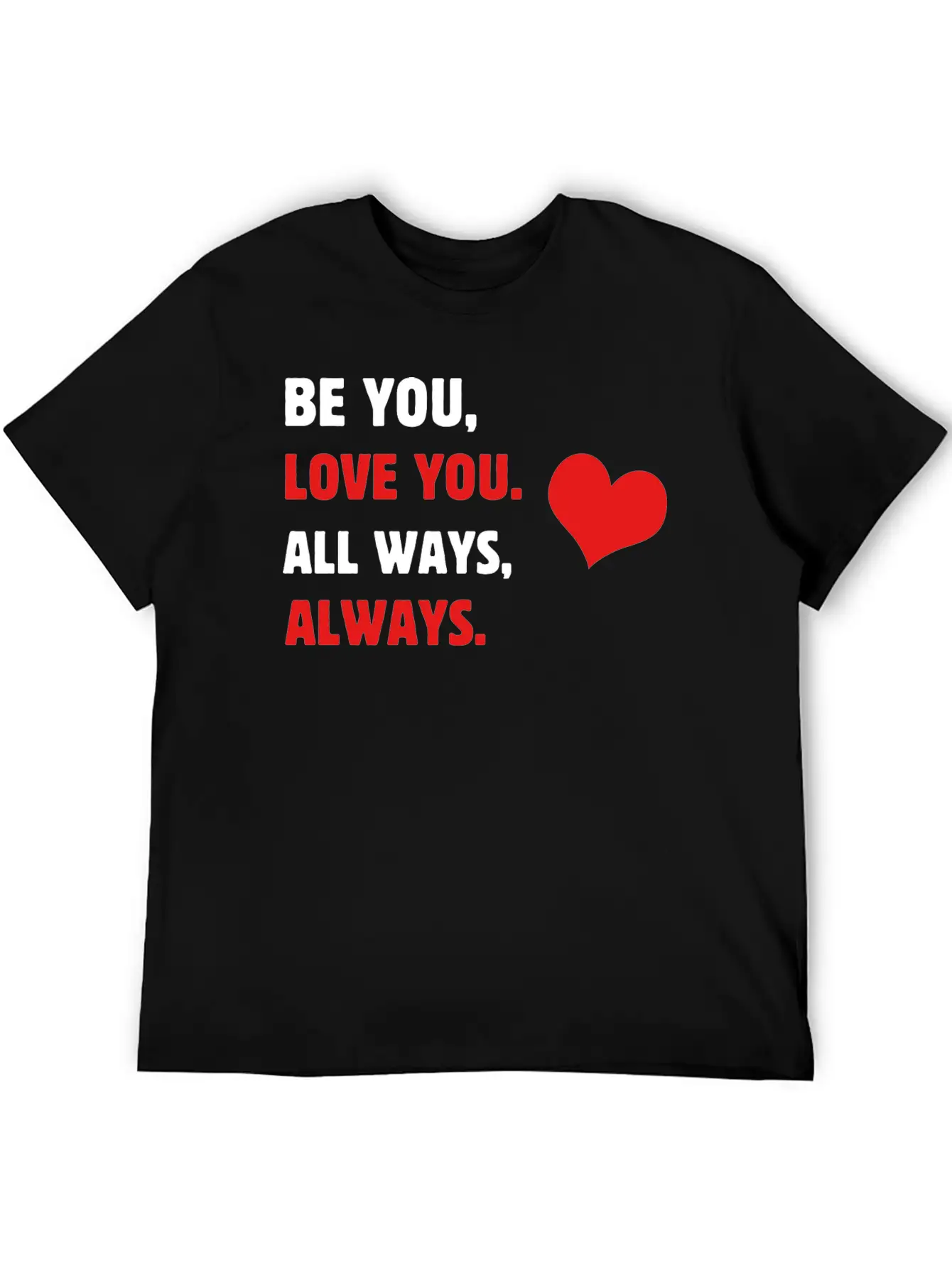 Self-care Be You, Love You. All Ways, Always. Body Stylish Everyday T-Shirt – Unisex Basic Cotton Tee