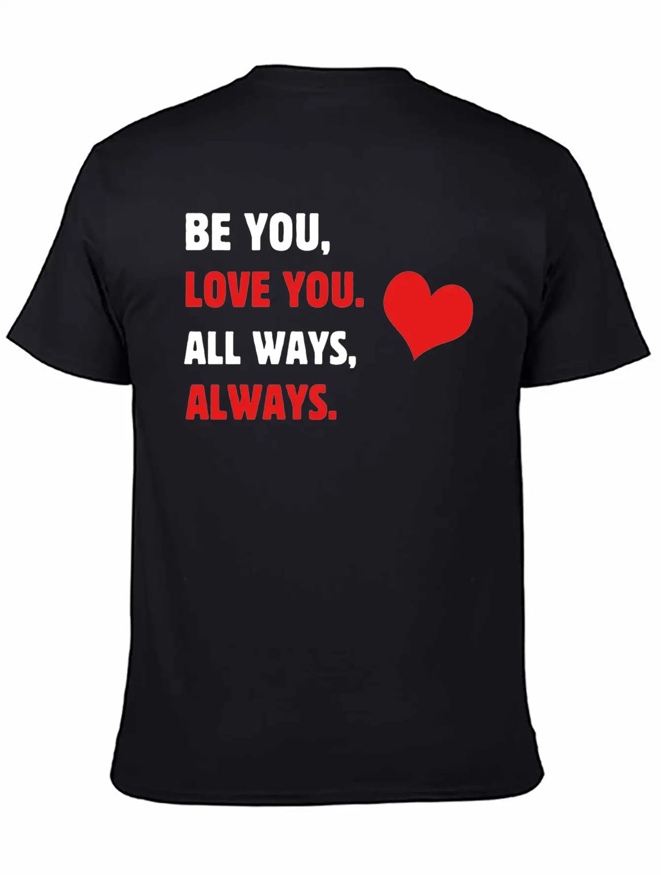 Self-care Be You, Love You. All Ways, Always. Body Stylish Everyday T-Shirt – Unisex Basic Cotton Tee
