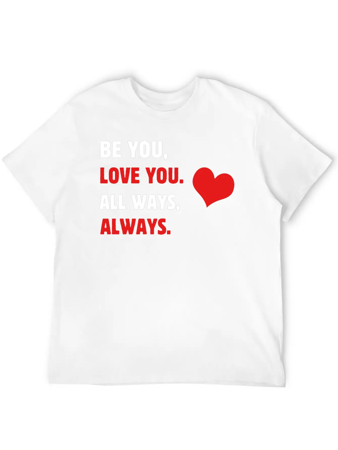 Self-care Be You, Love You. All Ways, Always. Body Stylish Everyday T-Shirt – Unisex Basic Cotton Tee