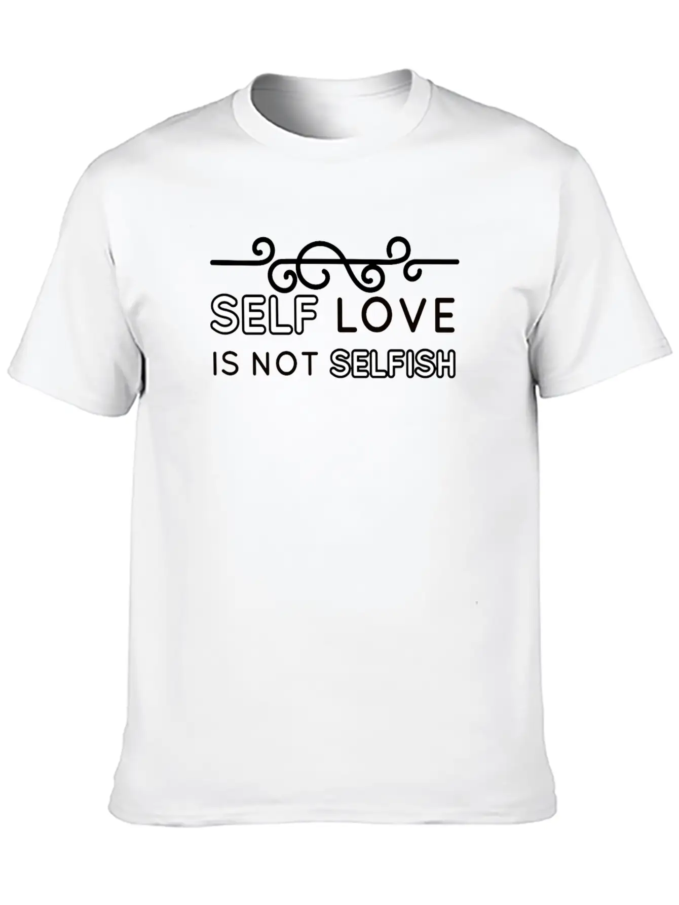 Self Love Is Not Selfish Unisex Short Sleeve Soft Cotton T-Shirt – Casual Everyday Wear