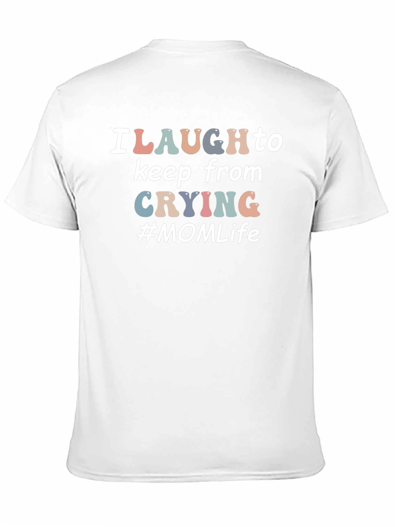 I Laugh to Keep From Crying #MOM Life T-Shirt