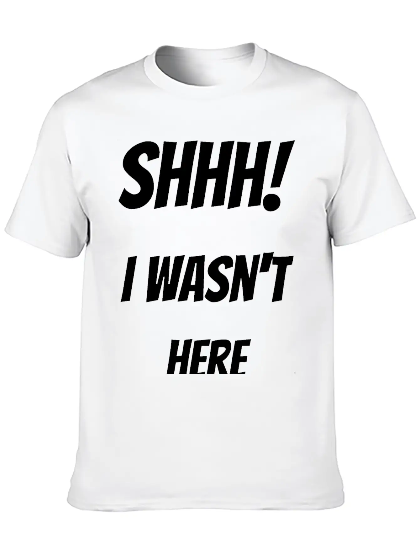 Shhh! I Wasn't Here Stylish Everyday T-Shirt – Unisex Basic Cotton Tee