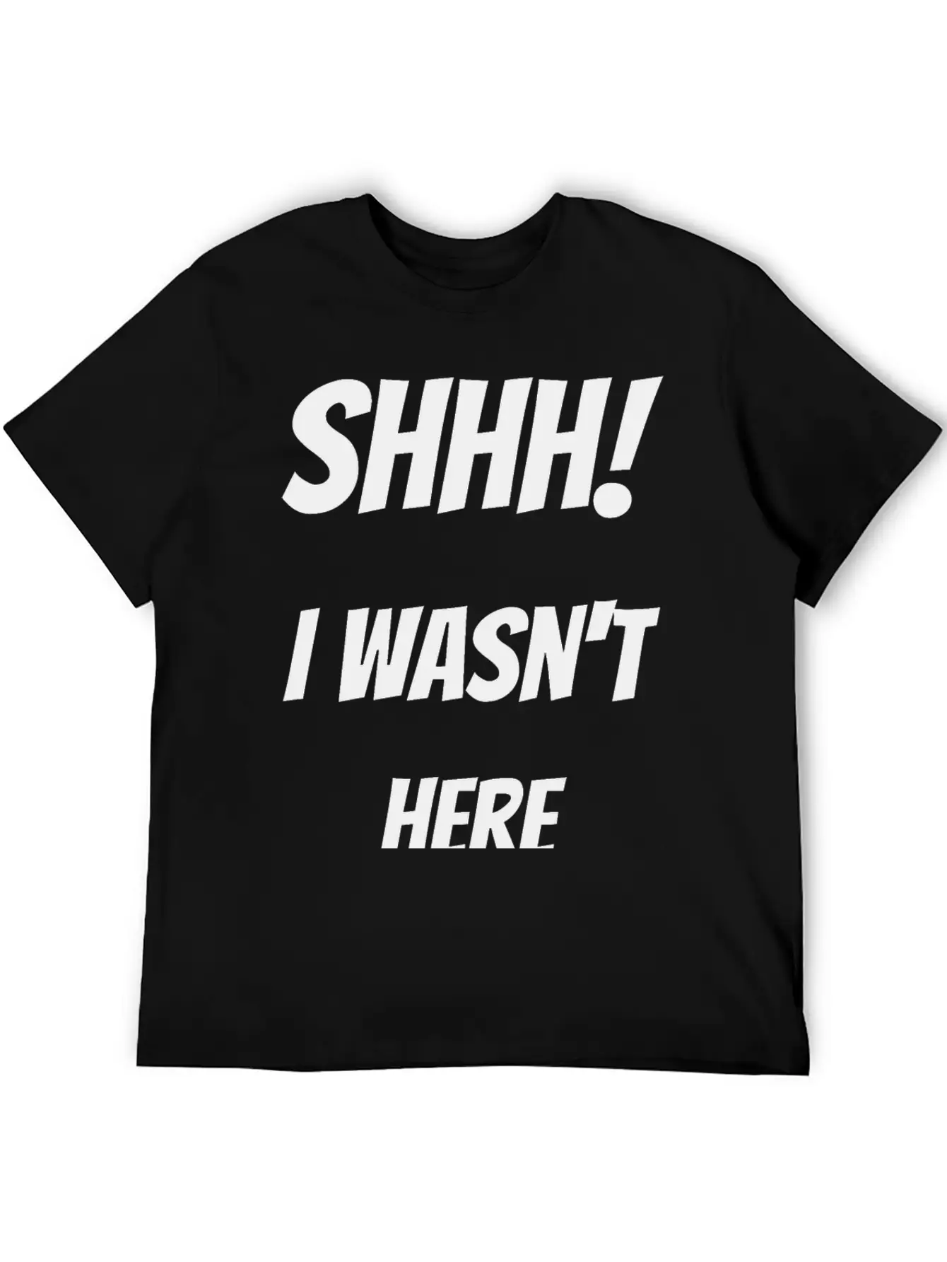 Shhh! I Wasn't Here Stylish Everyday T-Shirt – Unisex Basic Cotton Tee