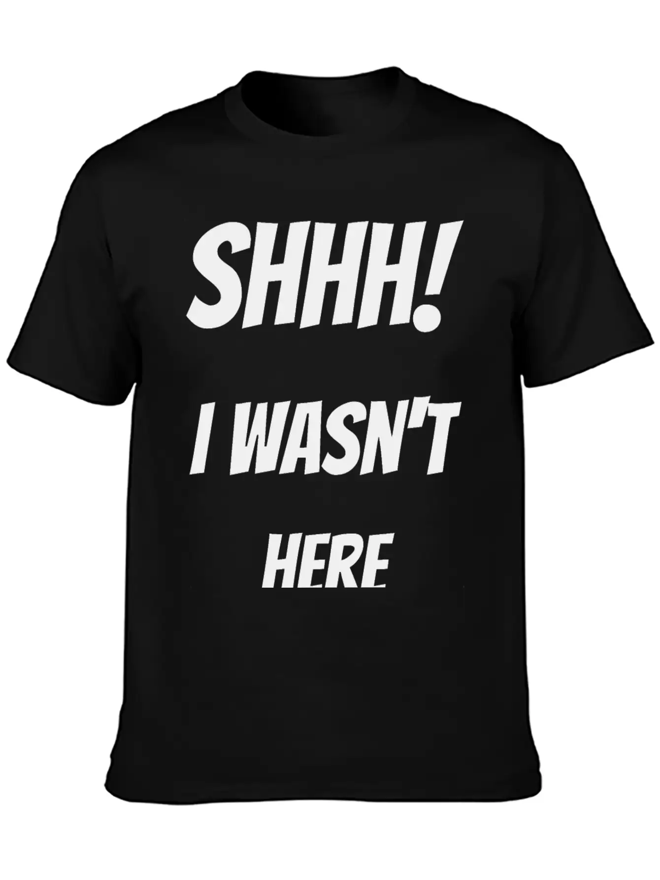 Shhh! I Wasn't Here Stylish Everyday T-Shirt – Unisex Basic Cotton Tee