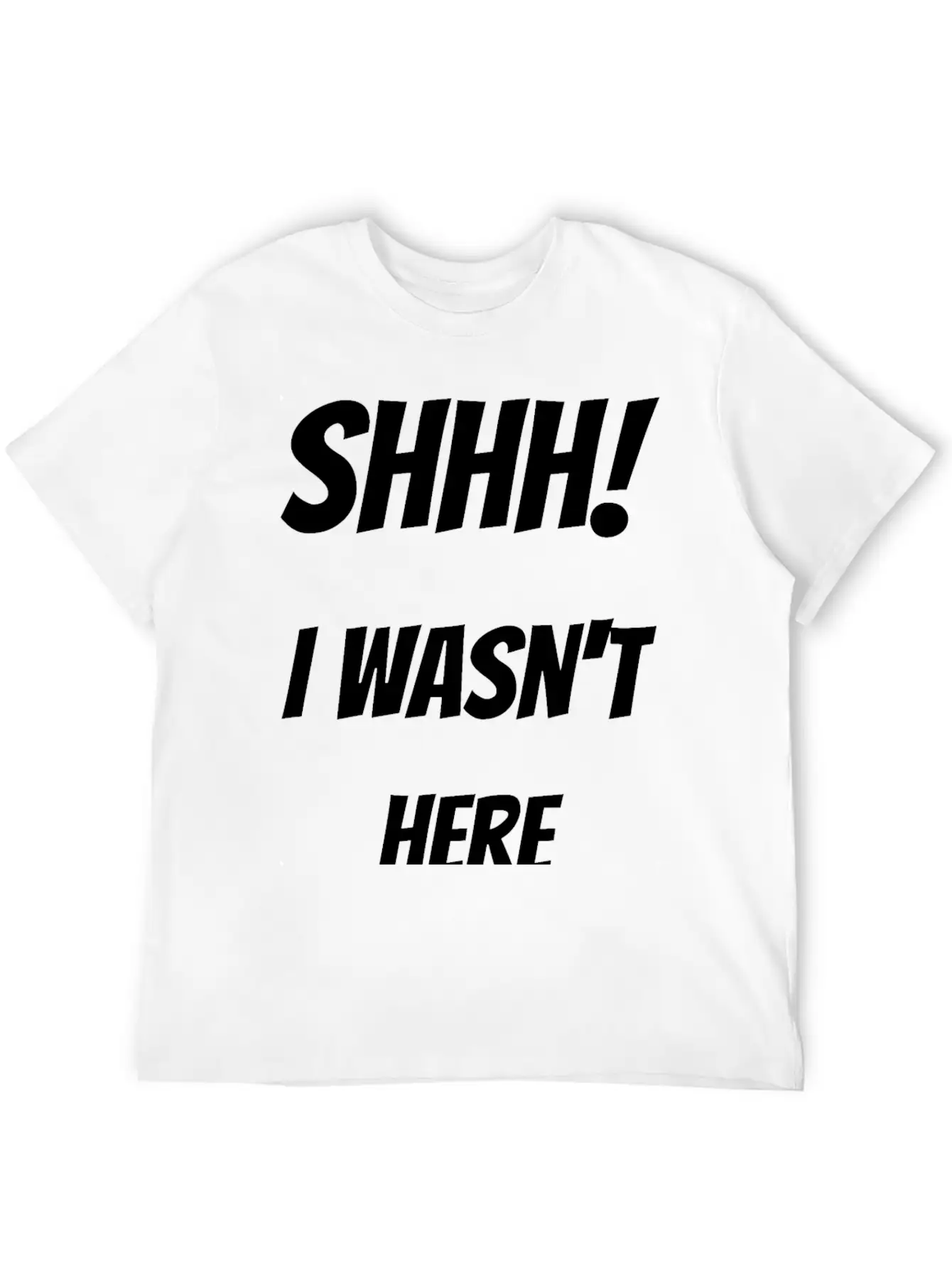 Shhh! I Wasn't Here Stylish Everyday T-Shirt – Unisex Basic Cotton Tee