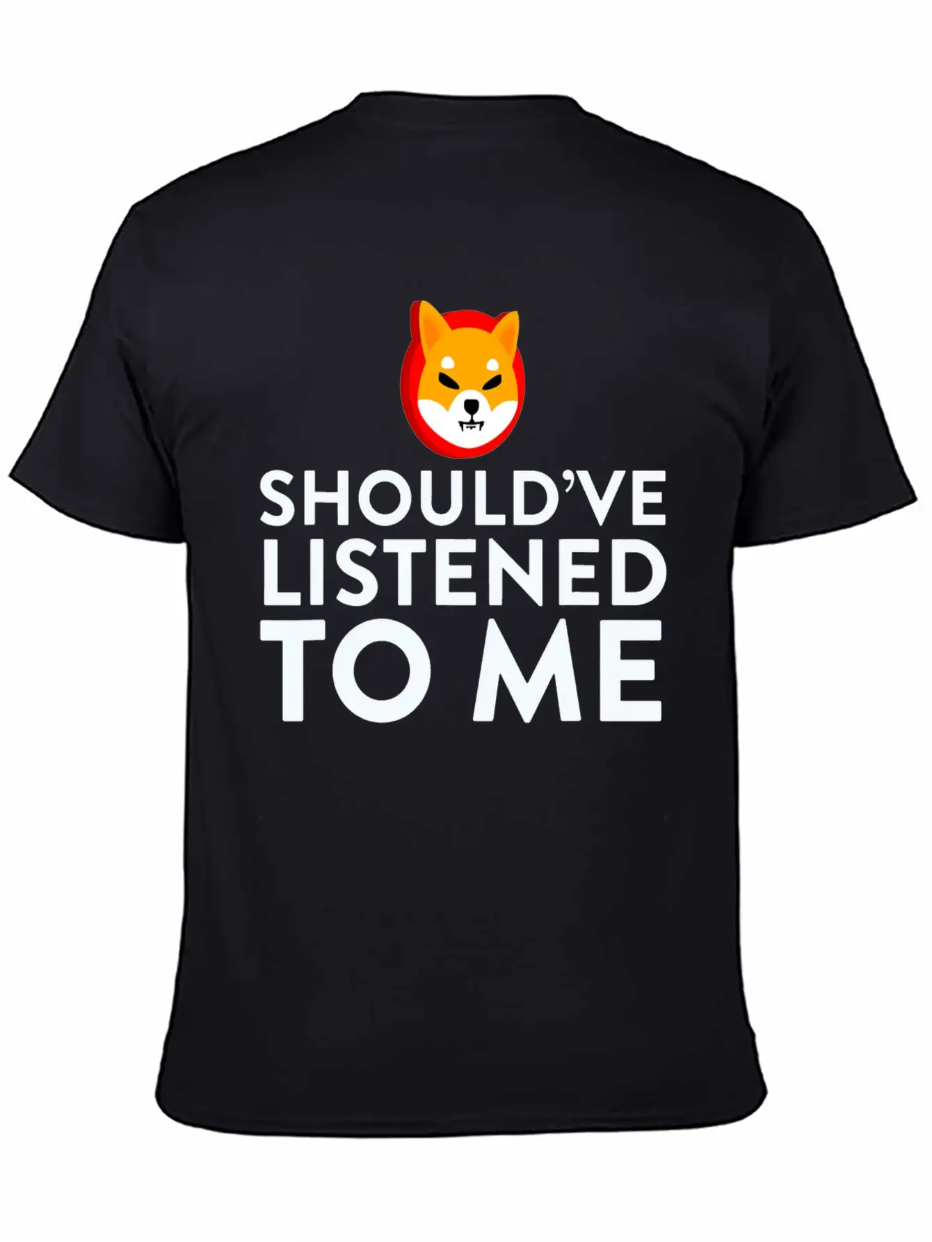 Shiba Inu Coin Should Ve Listened To Me Hodl Stylish Everyday T-Shirt – Unisex Basic Cotton Tee