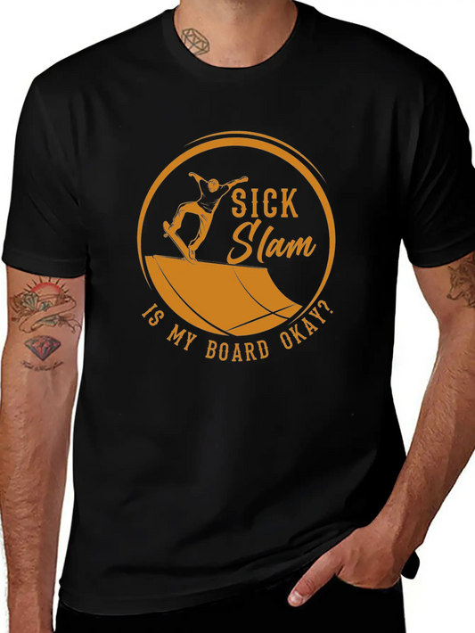 Skater, Sick Slam Is My Board Okay, Skateboarding Stylish Everyday T-Shirt – Unisex Basic Cotton Tee