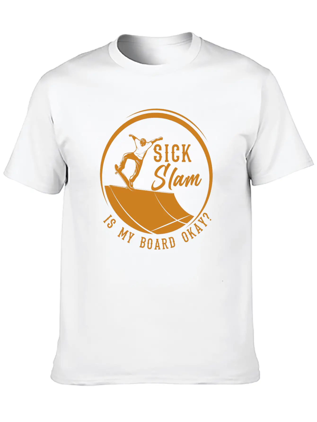 Skater, Sick Slam Is My Board Okay, Skateboarding Stylish Everyday T-Shirt – Unisex Basic Cotton Tee