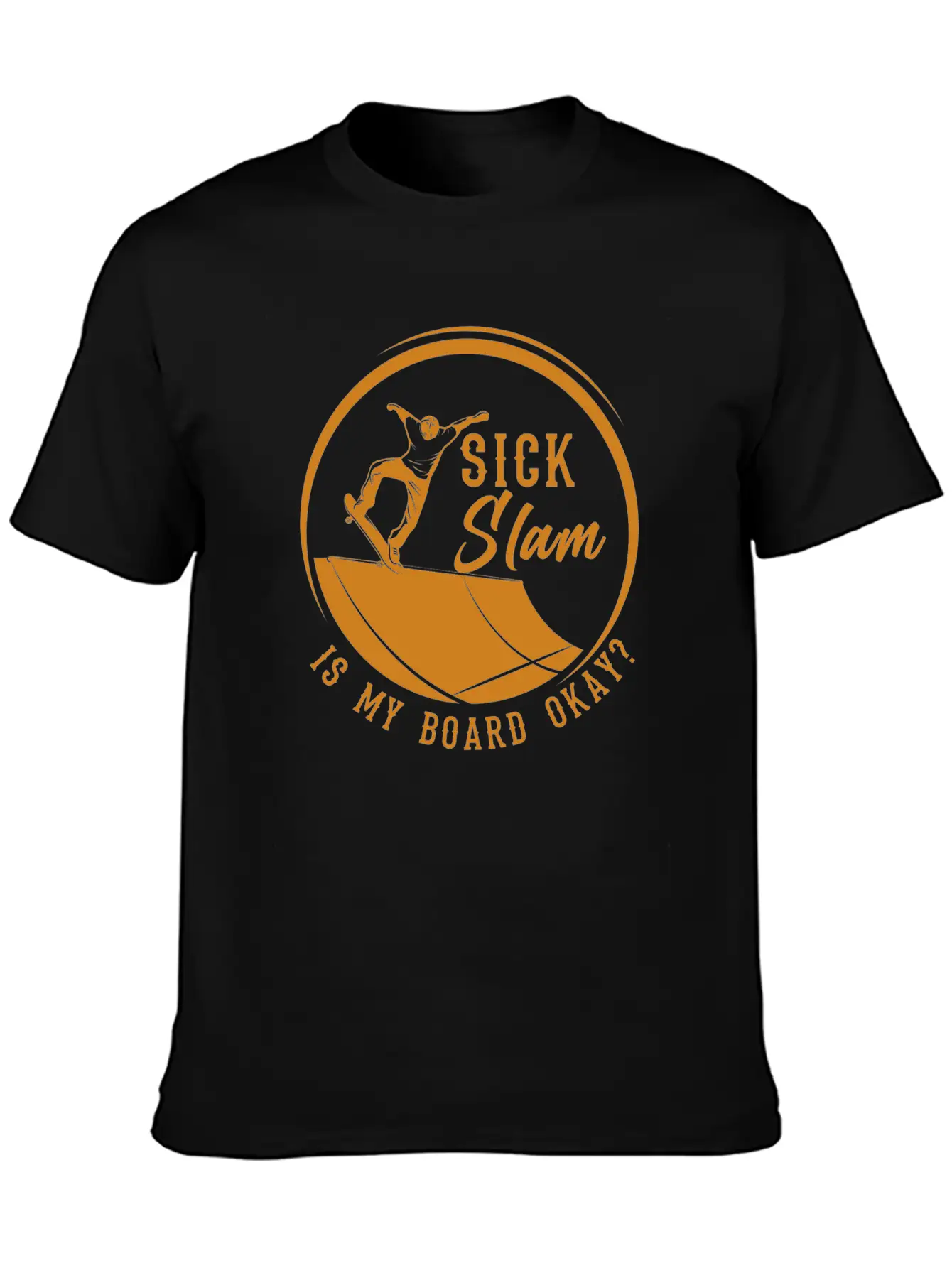Skater, Sick Slam Is My Board Okay, Skateboarding Stylish Everyday T-Shirt – Unisex Basic Cotton Tee