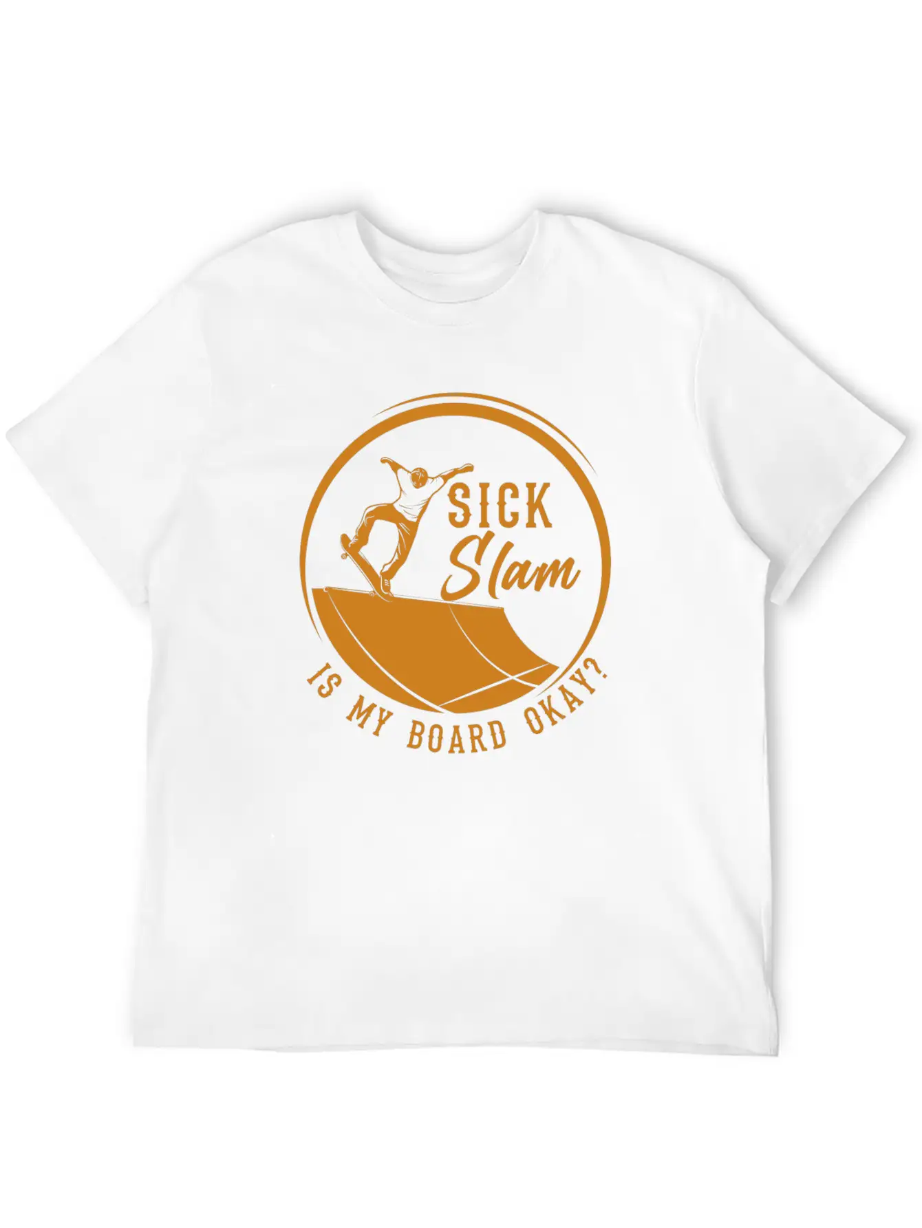 Skater, Sick Slam Is My Board Okay, Skateboarding Stylish Everyday T-Shirt – Unisex Basic Cotton Tee