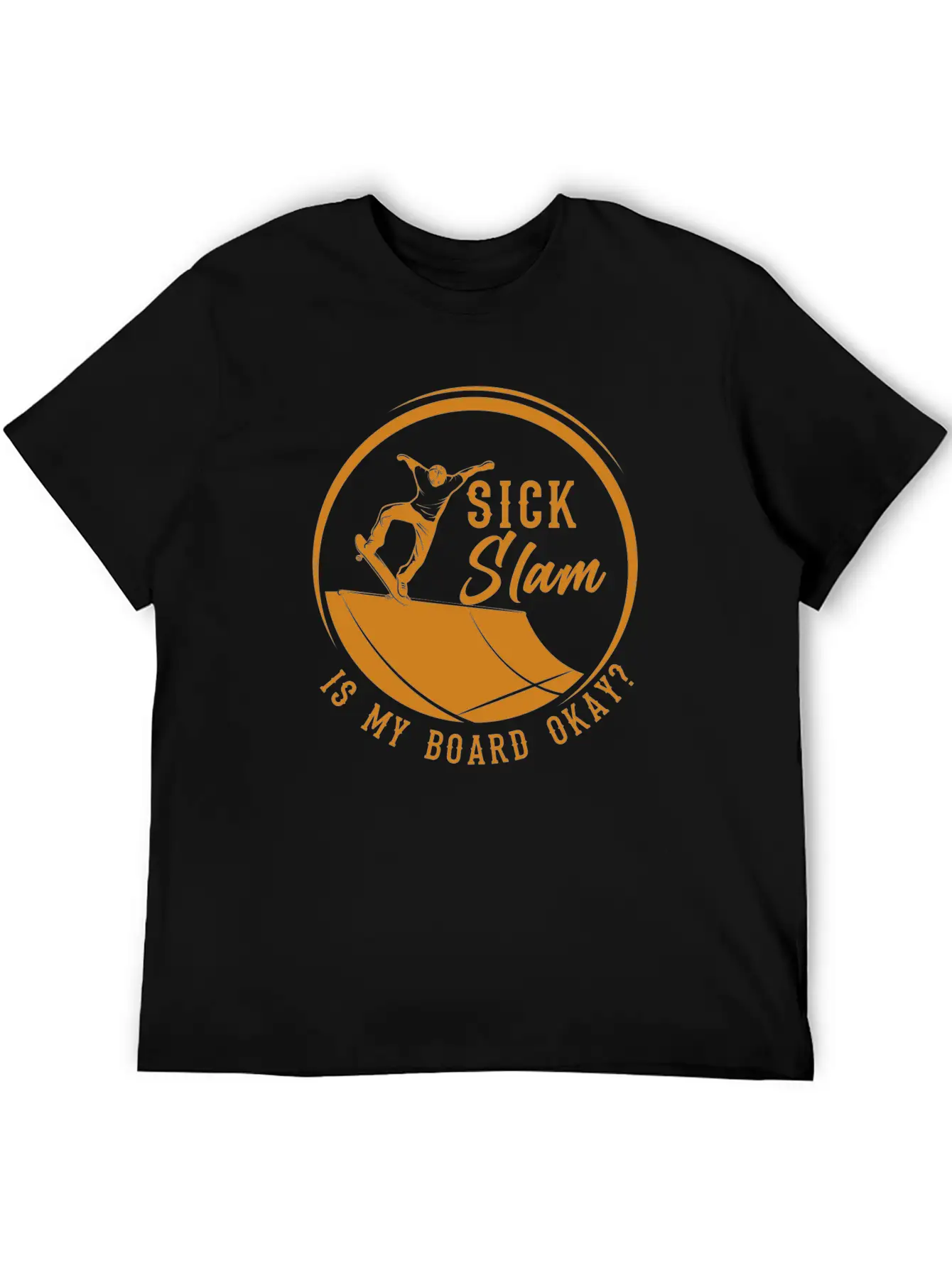 Skater, Sick Slam Is My Board Okay, Skateboarding Stylish Everyday T-Shirt – Unisex Basic Cotton Tee