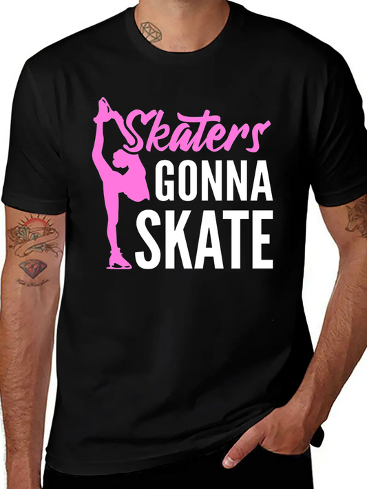 Skaters Gonna Skate Ice Skater Unisex Short Sleeve Soft Cotton T-Shirt – Casual Everyday Wear