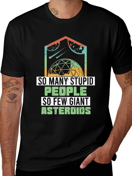 So Many Stupid People So Few Asteroids Unisex Short Sleeve Soft Cotton T-Shirt – Casual Everyday Wear