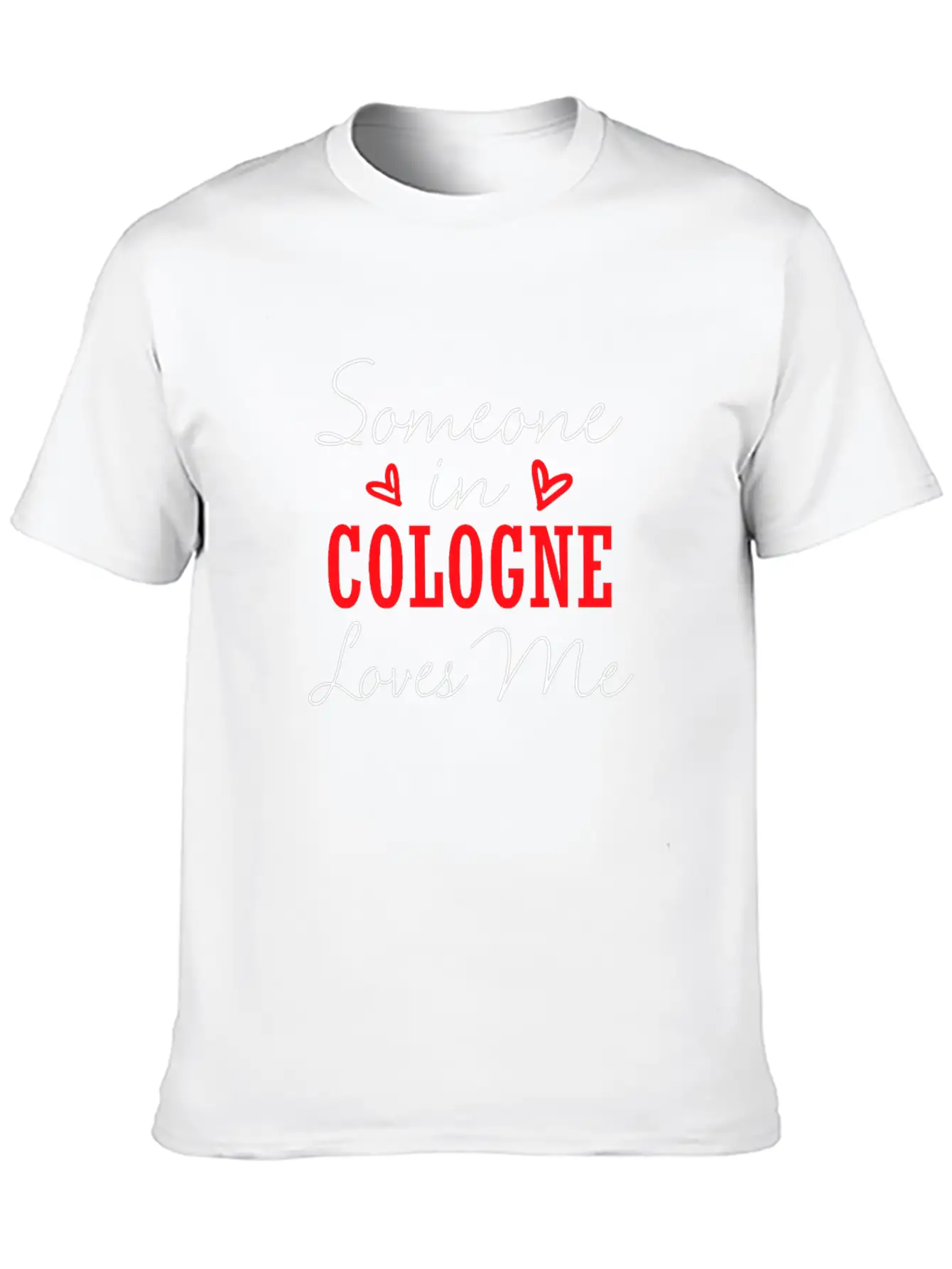 Someone In Cologne Loves Me Relationship Couple Ge Unisex Casual T-Shirt – Clean Design For Daily Comfort