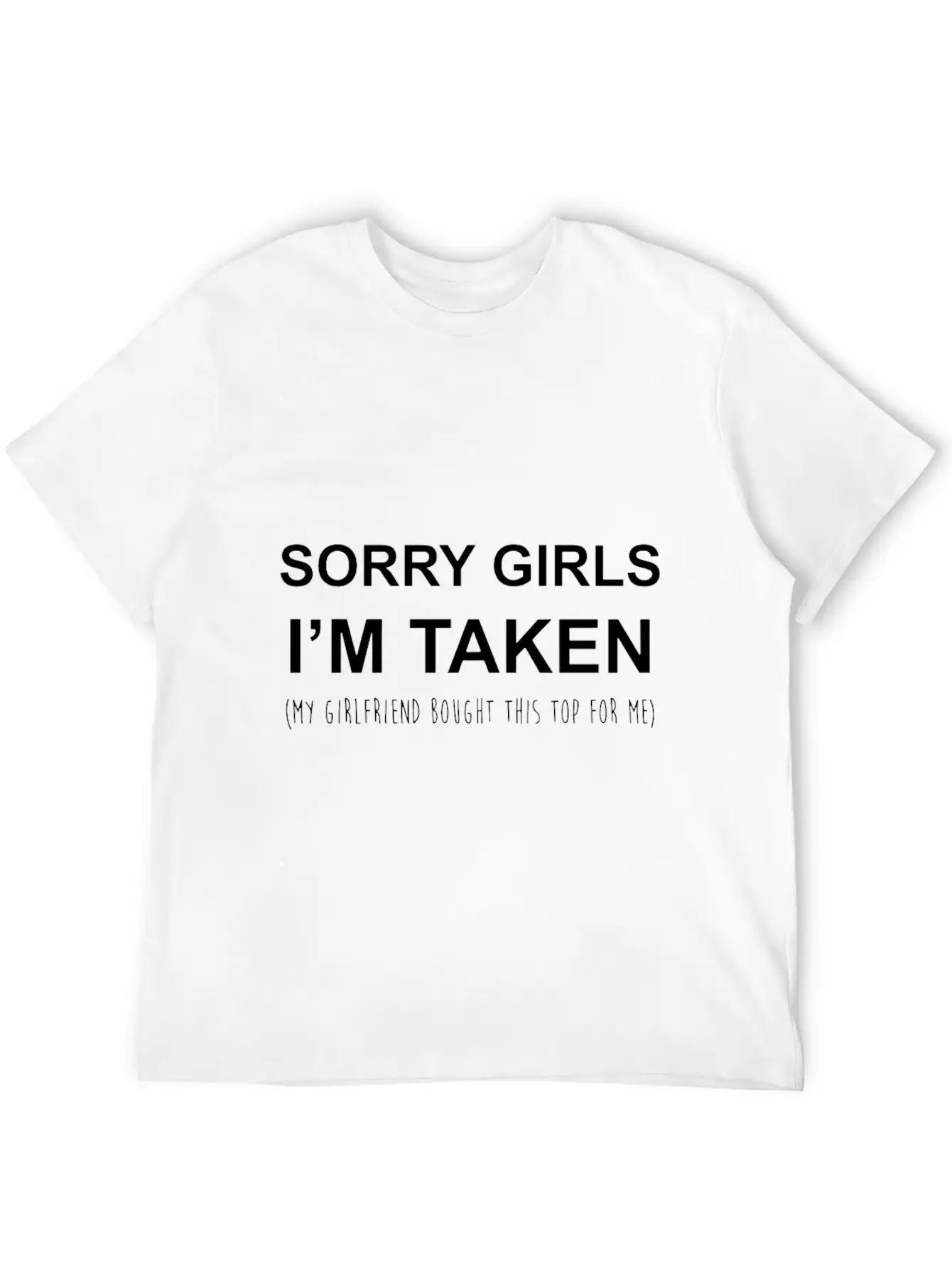 Sorry Girls I'm Taken My Girlfriend Bought This To Stylish Everyday T-Shirt – Unisex Basic Cotton Tee