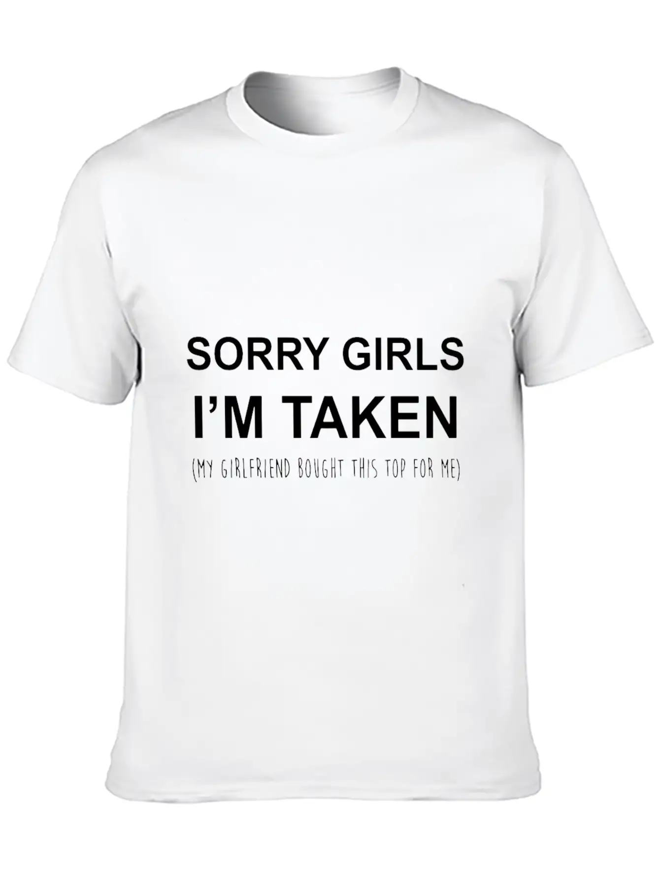 Sorry Girls I'm Taken My Girlfriend Bought This To Stylish Everyday T-Shirt – Unisex Basic Cotton Tee