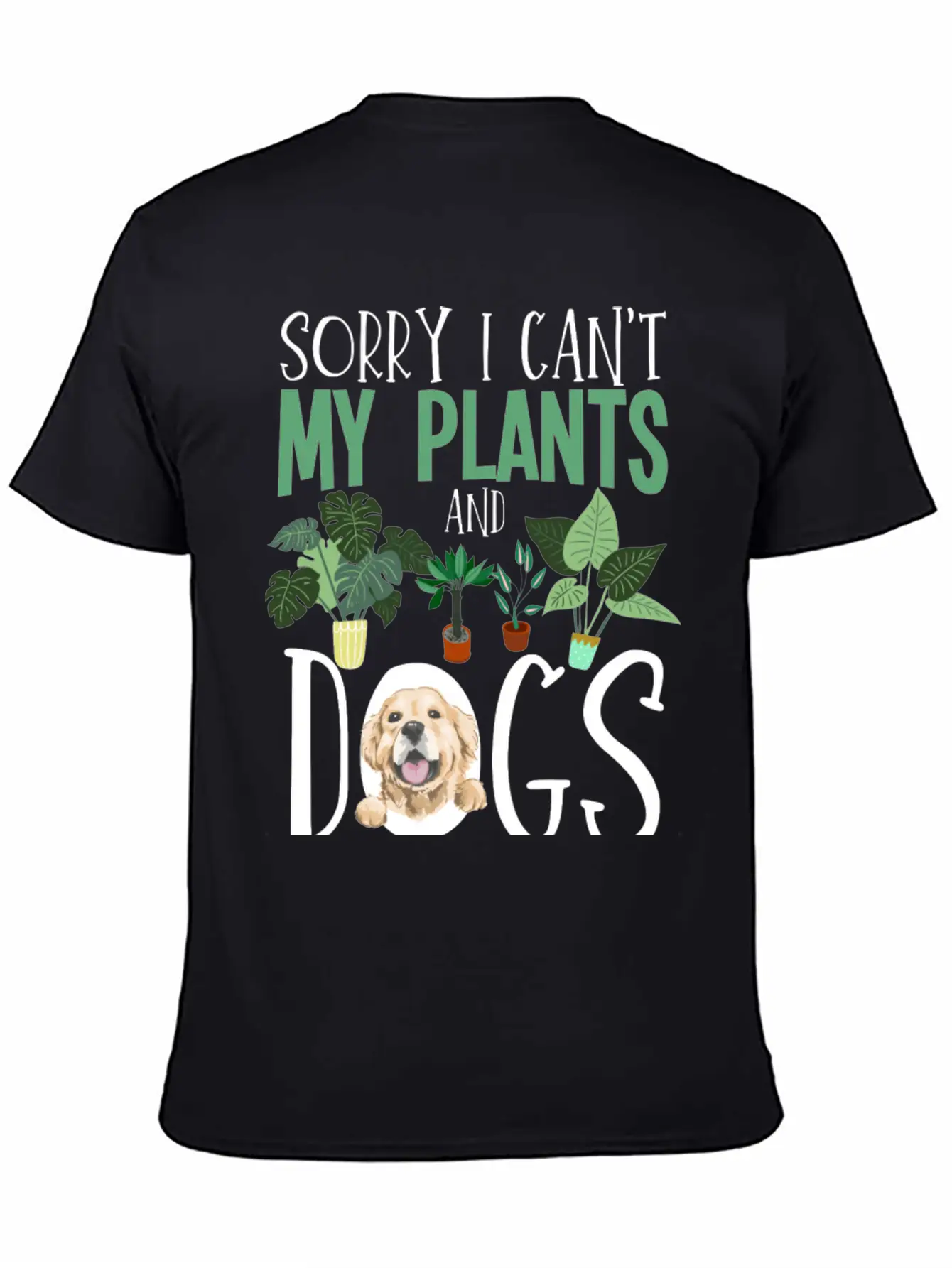 Sorry I Cant My Plants And Dogs Need Me Urban Unisex Short Sleeve Soft Cotton T-Shirt – Casual Everyday Wear