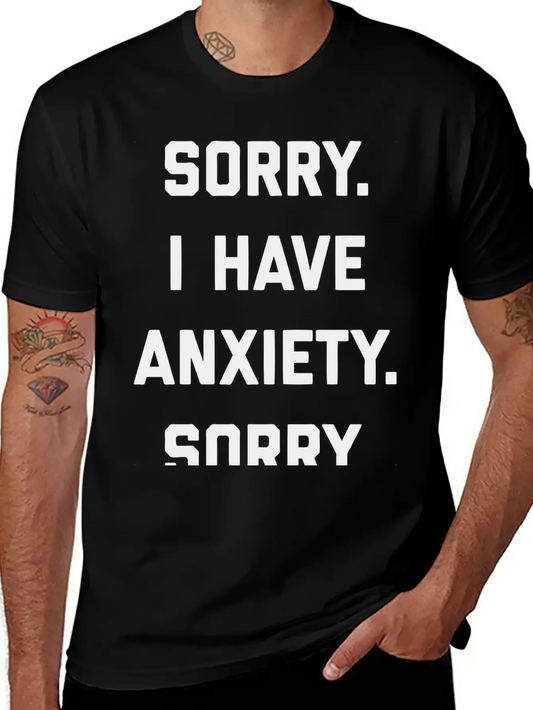 Sorry I Have Anxiety Basic Graphic T-Shirt – Daily Comfort In Soft Cotton