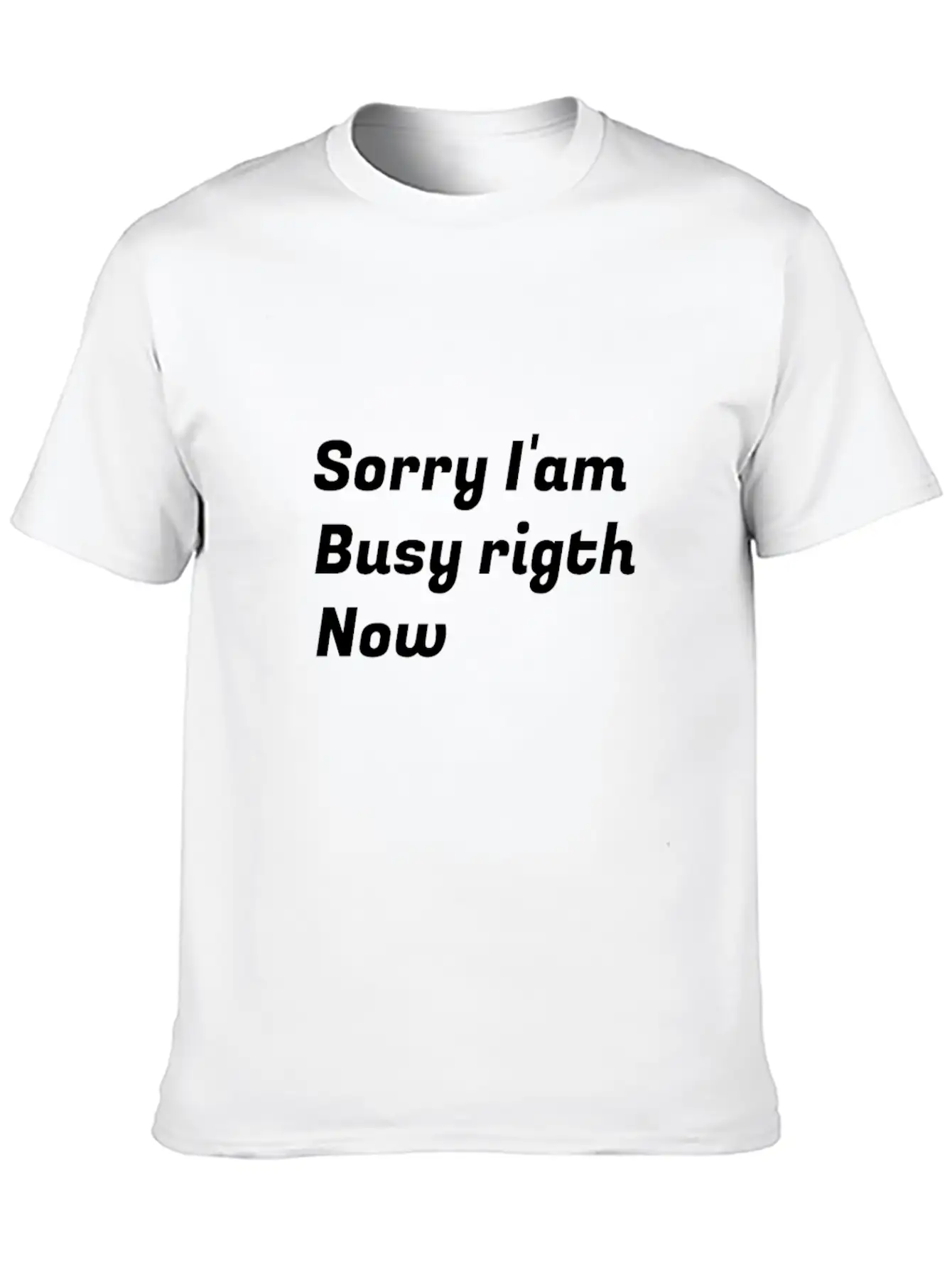Sorry I'am Busy Rigth Now Unisex Casual T-Shirt – Clean Design For Daily Comfort